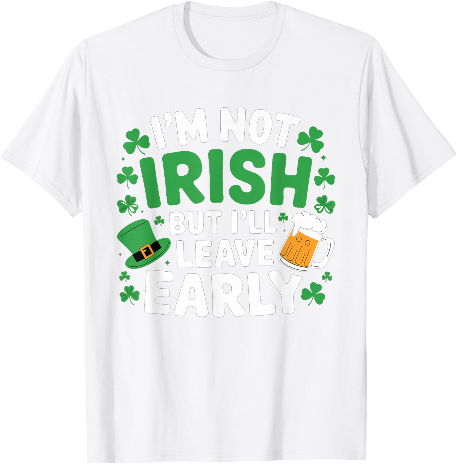 Funny I'm Not Irish But I'll Leave Early T-Shirt for St. Patrick's Day - 1