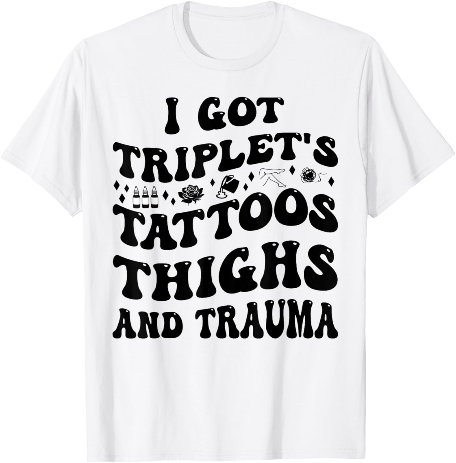 Retro I Got Triple T Tattoos Thighs and Trauma Sarcasm T-Shirt - 1