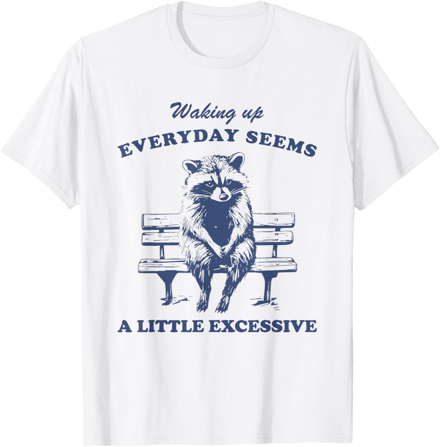 Funny Raccoon T-Shirt for Lazy Days Waking Up Everyday Is Excessive - 5