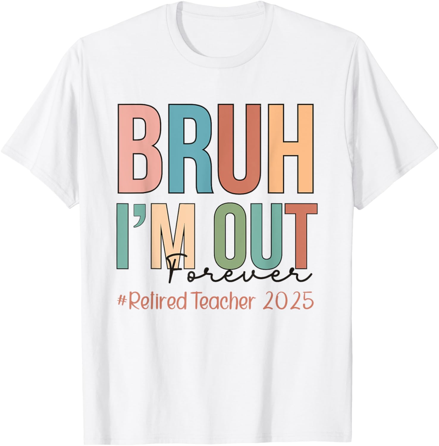 Retired Teacher T-Shirt Bruh I'm Out Forever Perfect for School's Out - 3