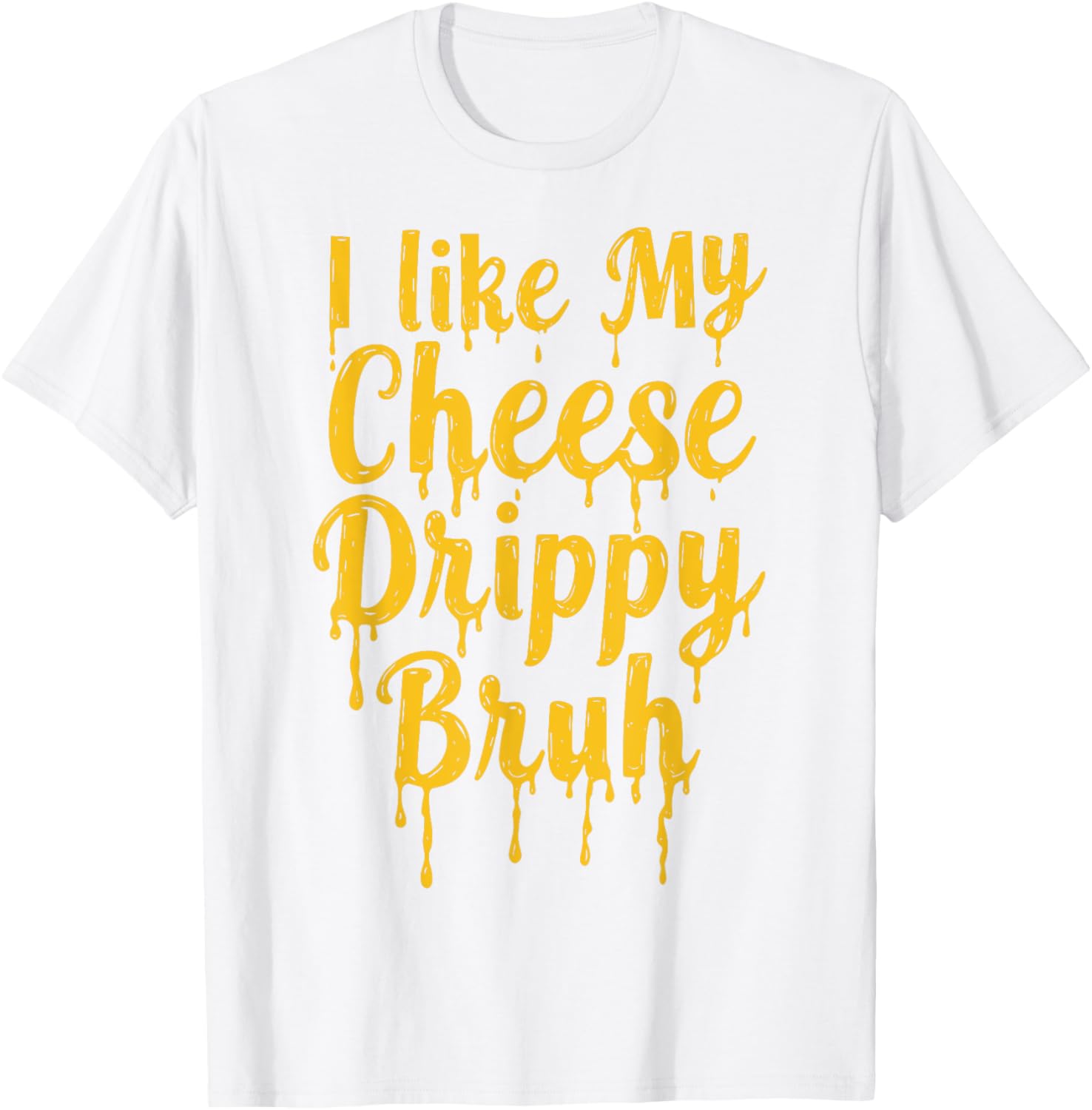 Drippy Cheese Lover Funny Meme T-Shirt for Foodies and Humor Fans - 4