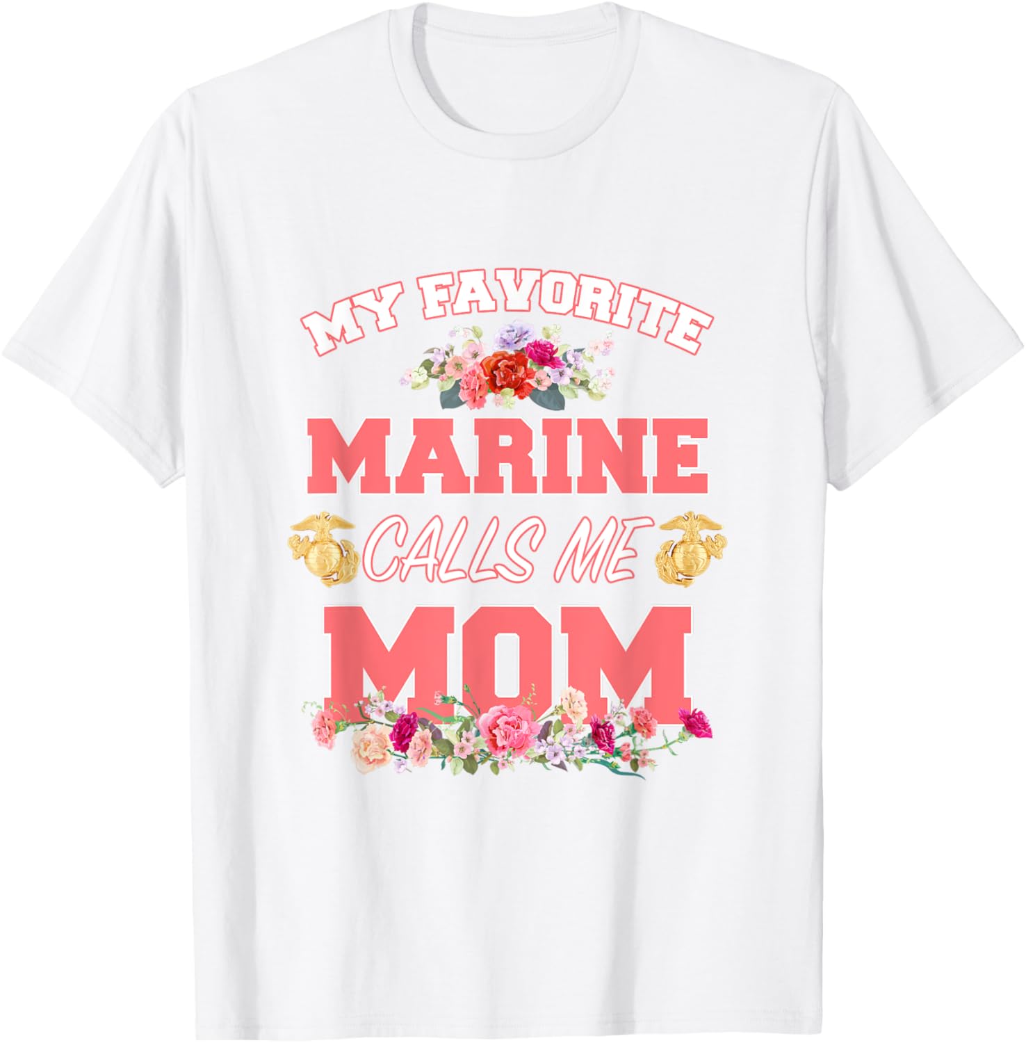 My Favorite Marine Calls Me Mom Mother’s Day T-Shirt for Moms - 13