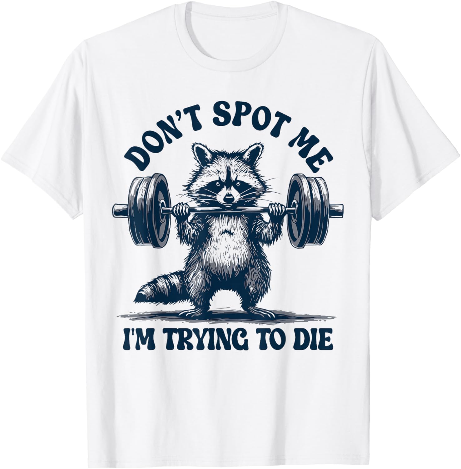 Funny Gym Raccoon Don't Spot Me I'm Trying to Die Training T-Shirt - 4