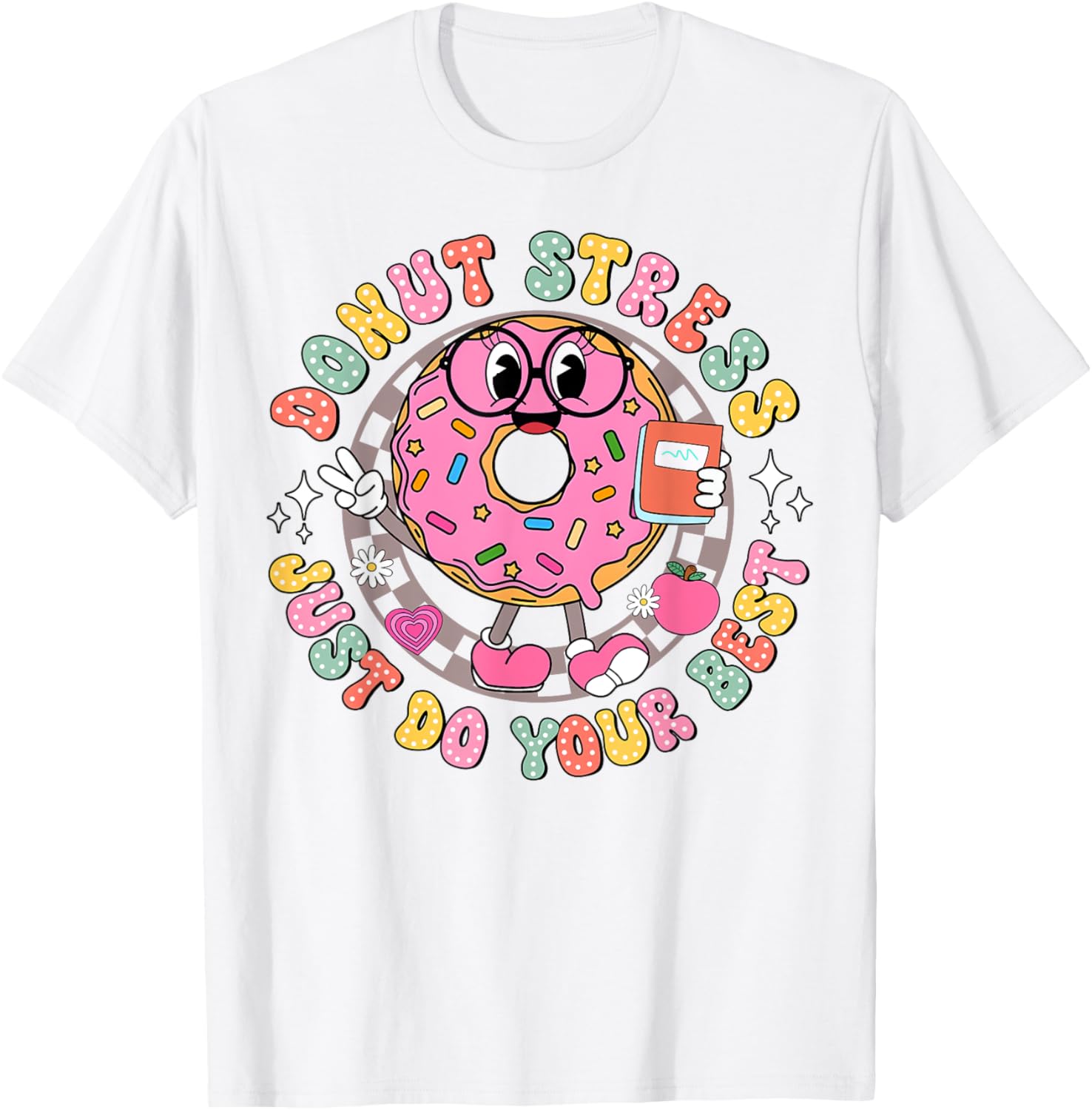 Donut Stress Just Do Your Best Testing Day Teacher T-Shirt for Comfort - 6