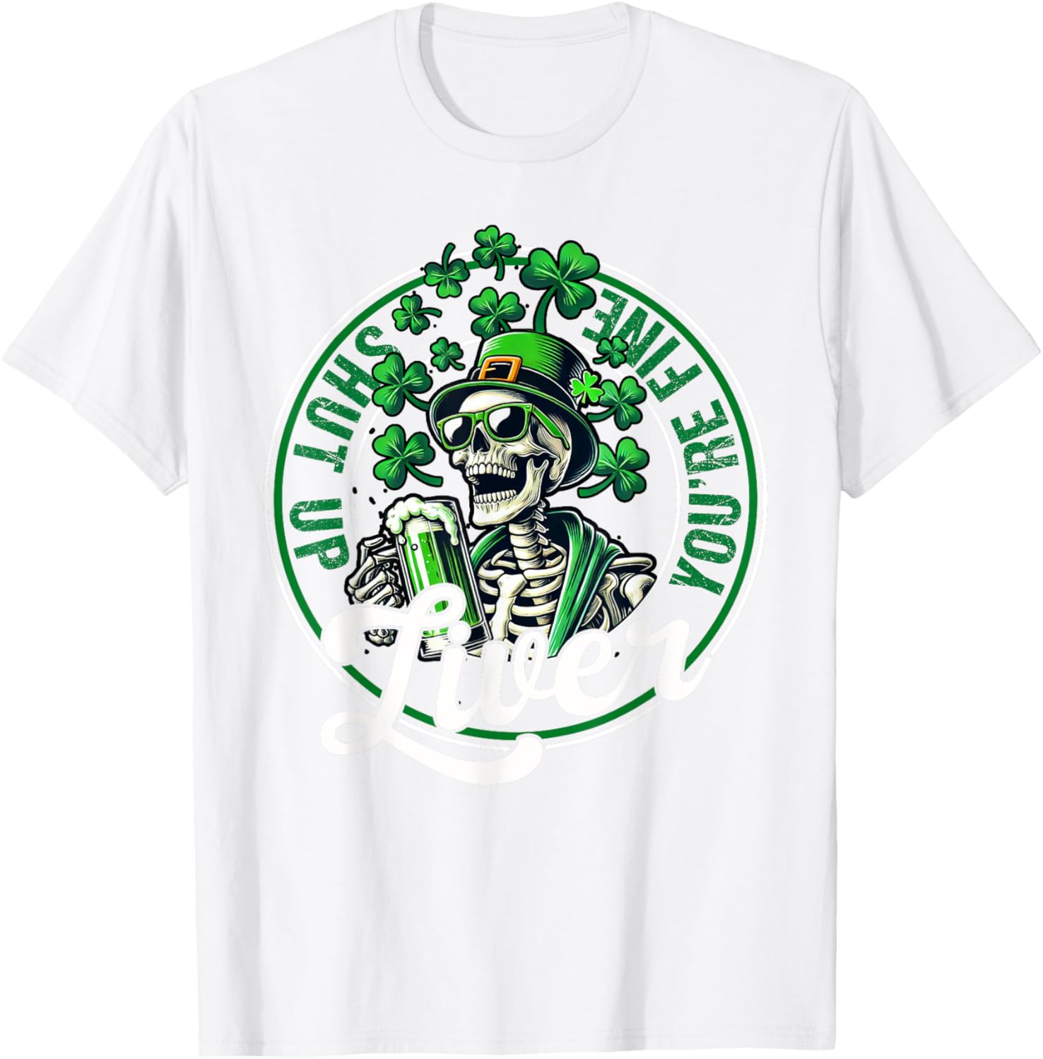 Funny Skeleton St Patricks Day T-Shirt Shut Up Liver Youre Fine Humor - 8
