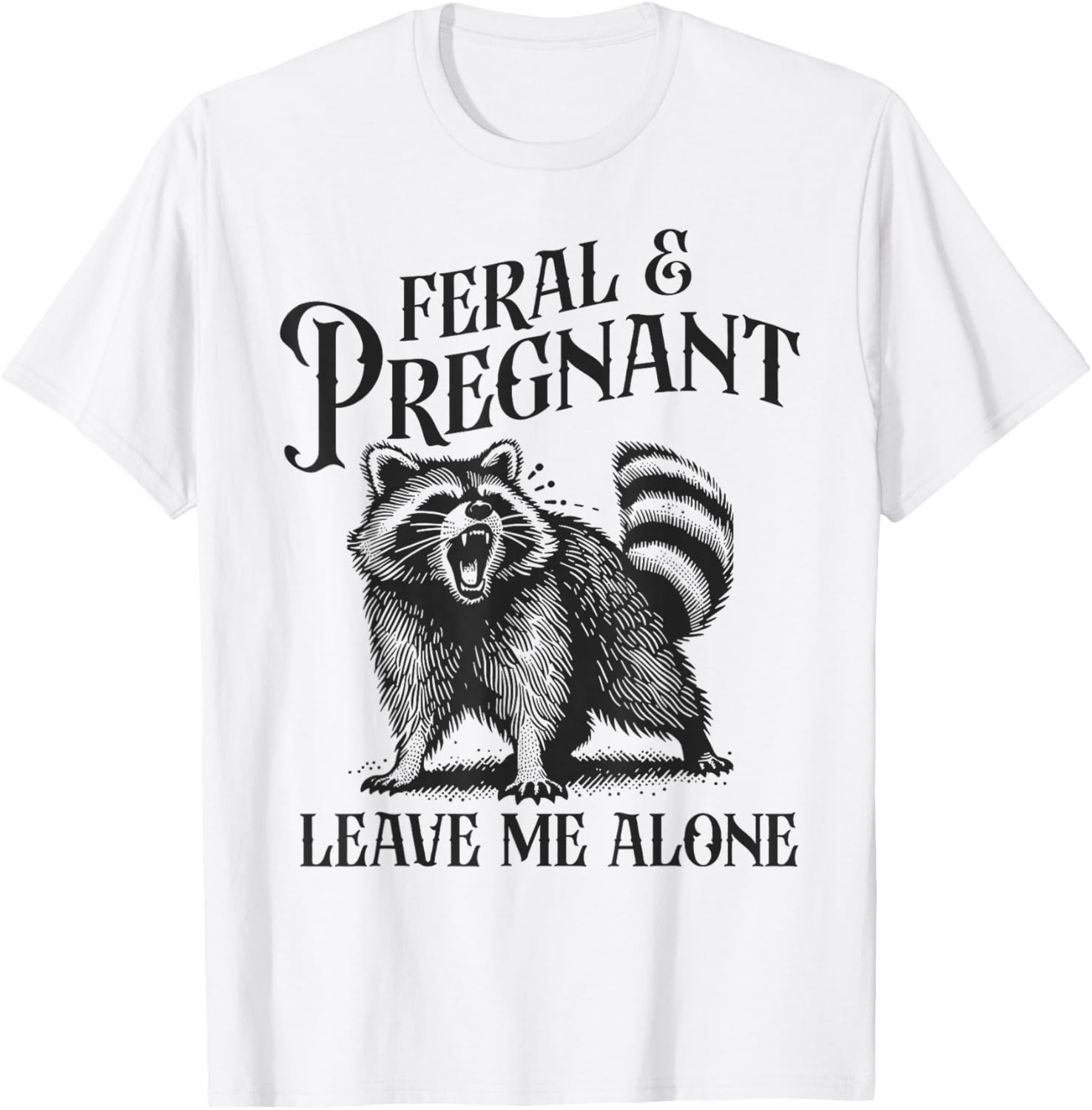 Funny Feral and Pregnant Leave Me Alone T-Shirt for Moms-to-Be - 23
