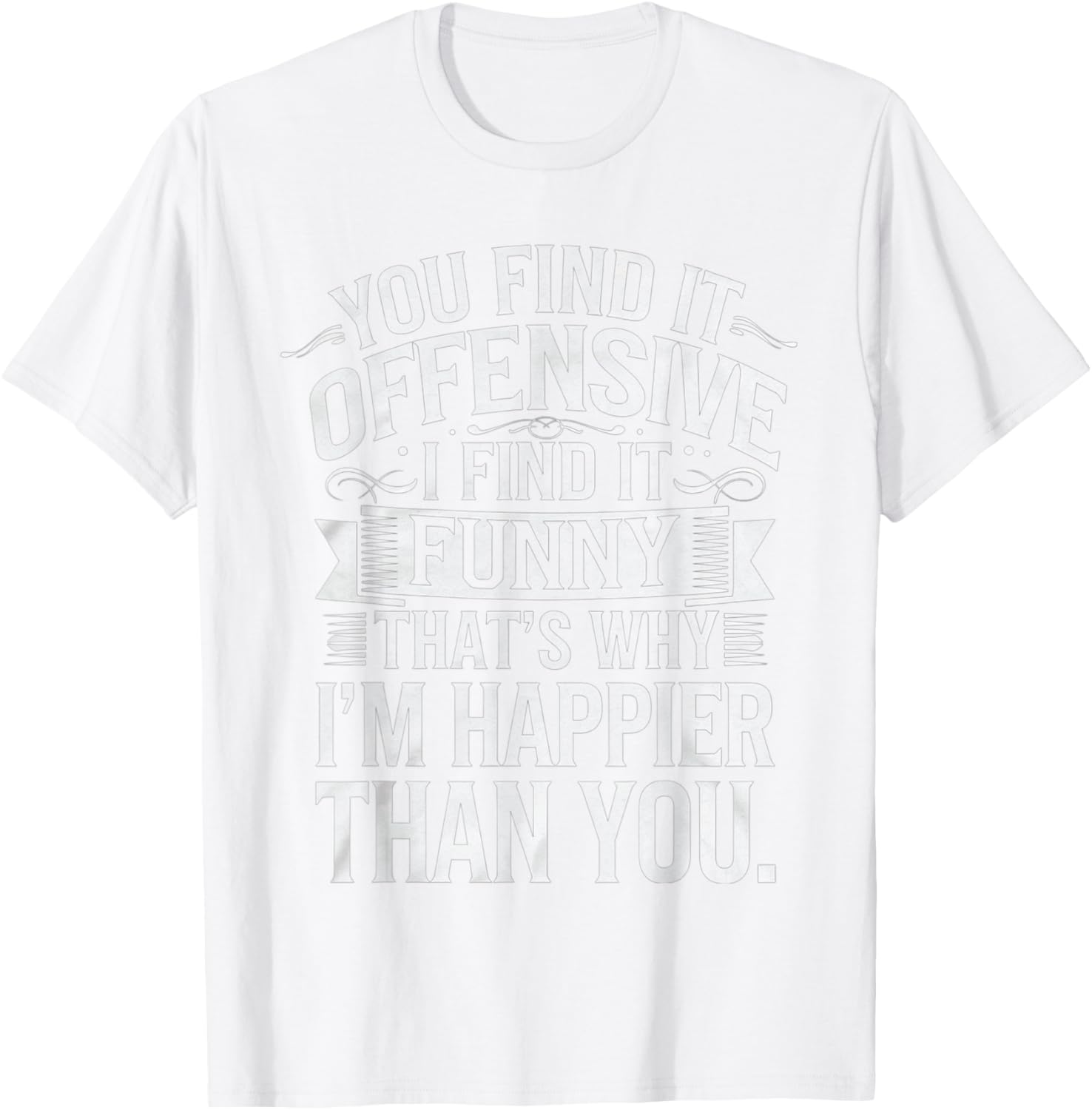 Sarcastic You Find It Offensive I Find It Funny T-Shirt for Men and Women - 25