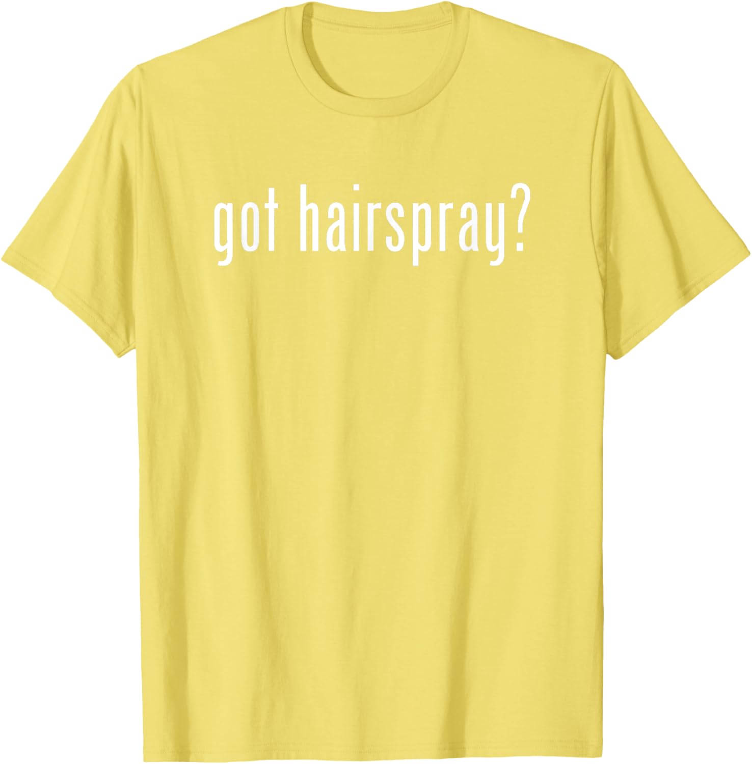Funny Got Hairspray T-Shirt for Humor Lovers - Trendy Casual Wear - 16