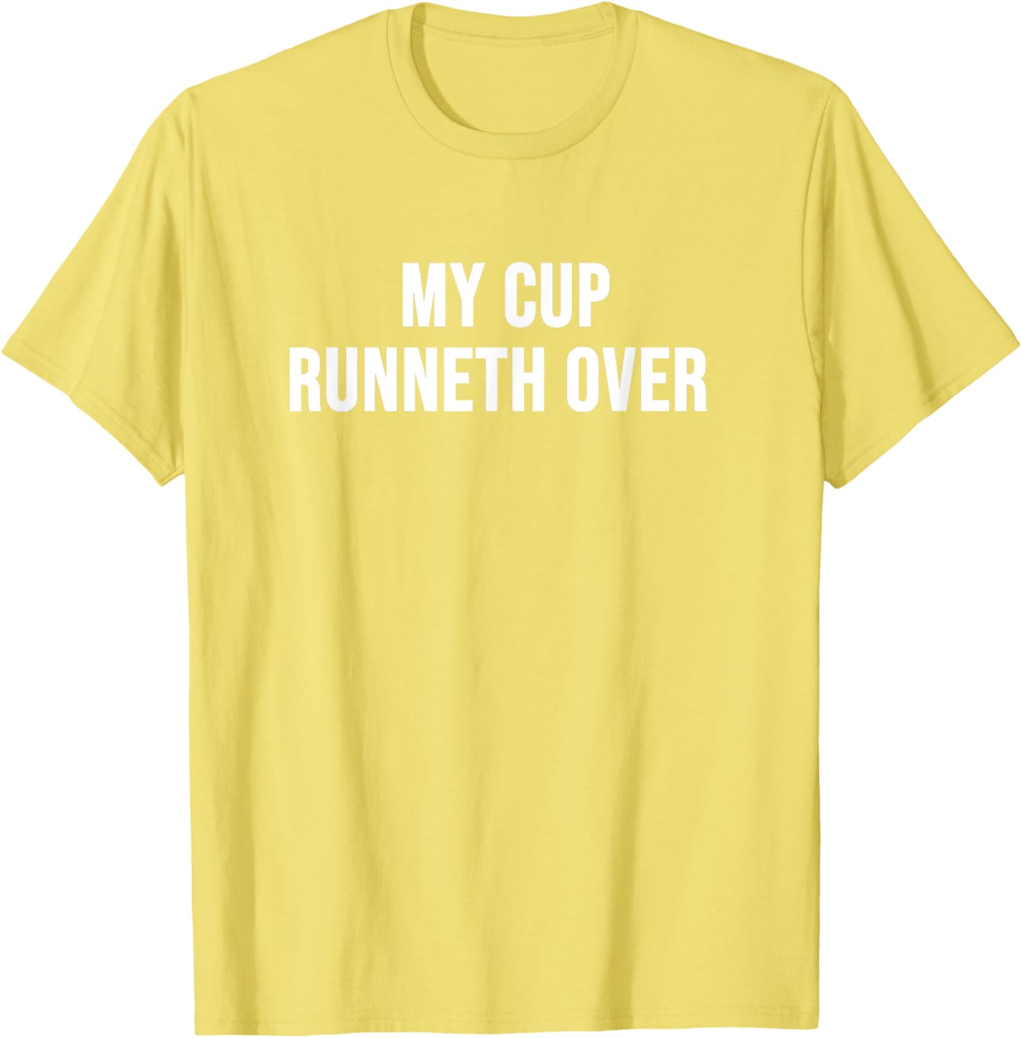 My Cup Runneth Over T-Shirt for Comfort and Style in Everyday Wear - 7