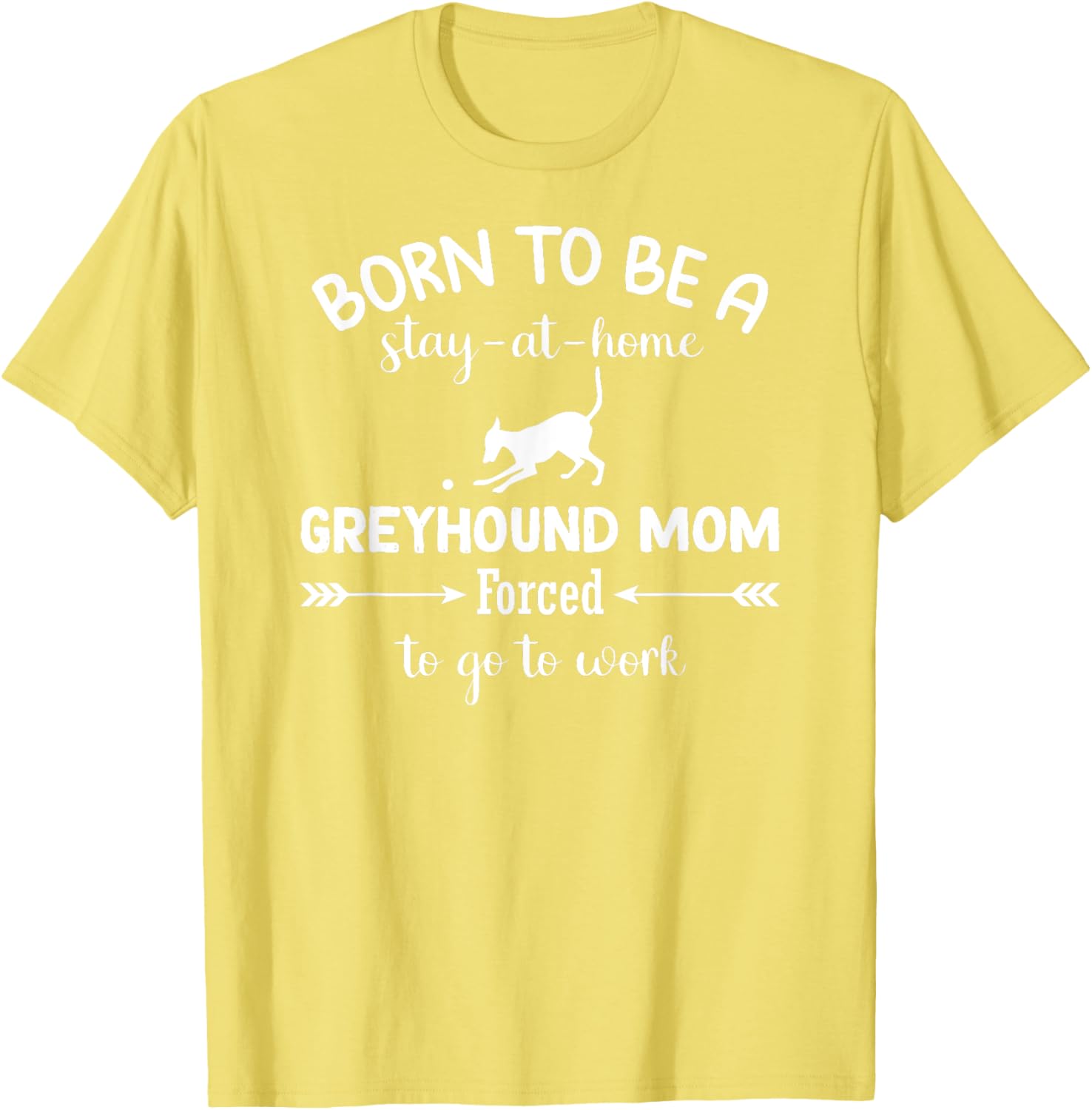 Born To Be A Stay At Home Greyhound Mom Work T-Shirt for Dog Lovers - 6