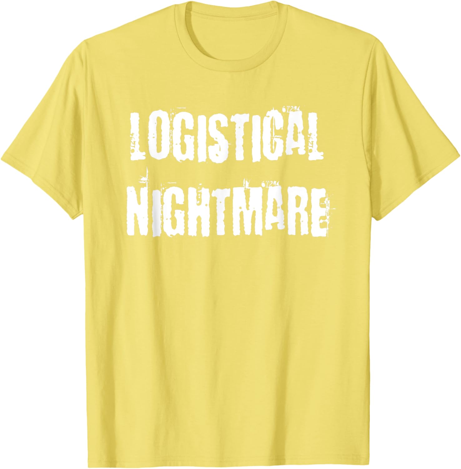 Logistical Nightmare T-Shirt for Fun and Casual Wear for All Occasions - 20
