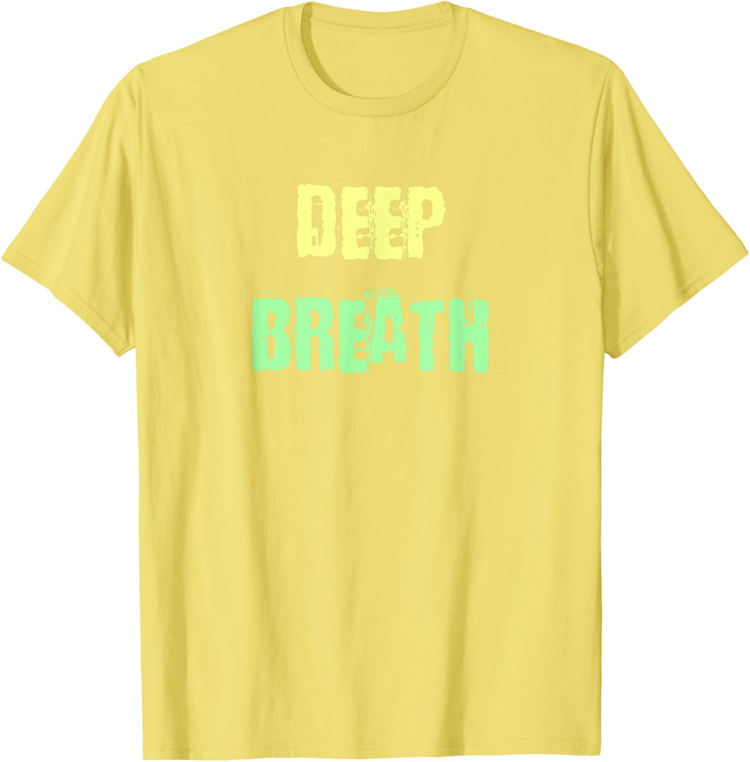 Deep Breath Inspirational T-Shirt for Comfort and Style Everyday Wear - 26