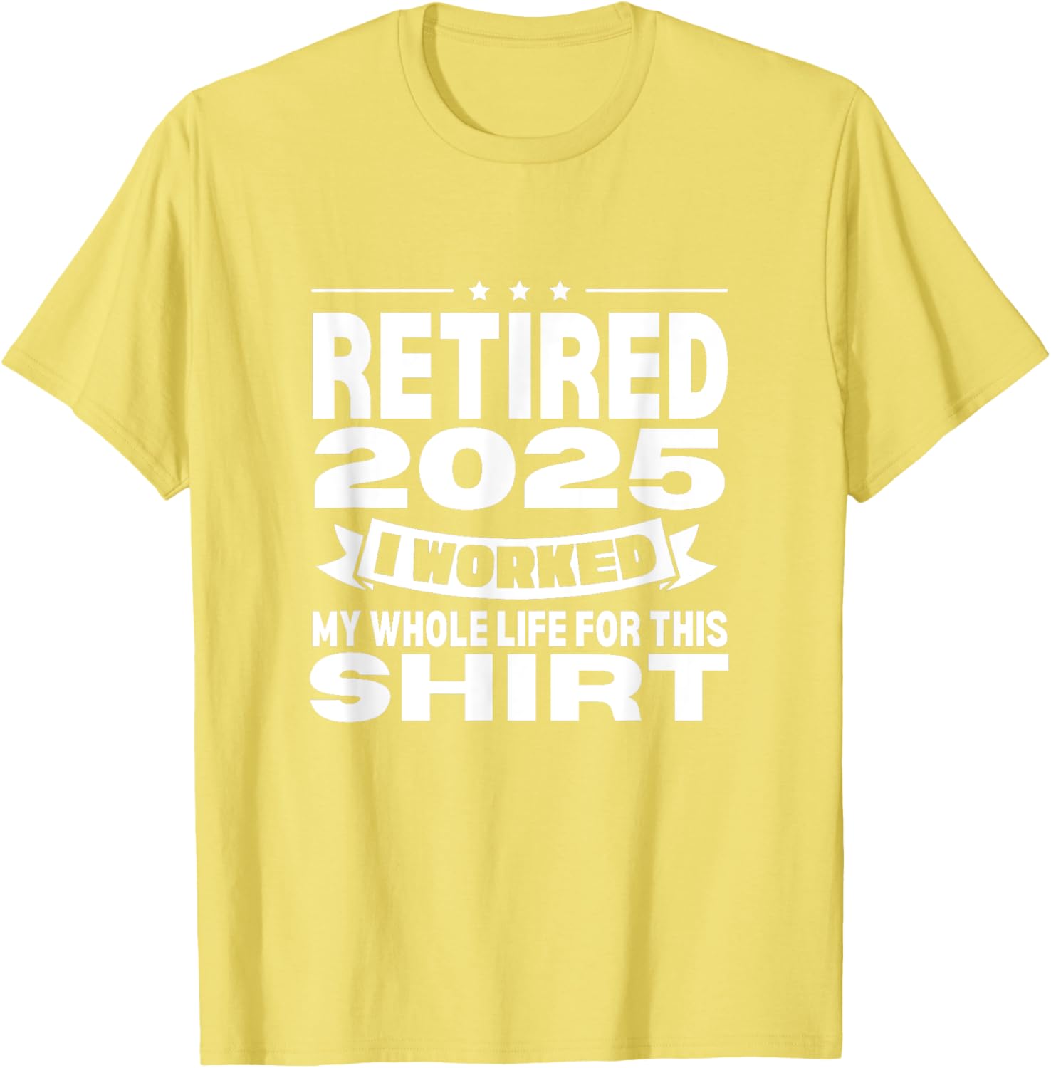 Retired 2025 Whole Life Work Celebration T-Shirt for Relaxed Style - 24