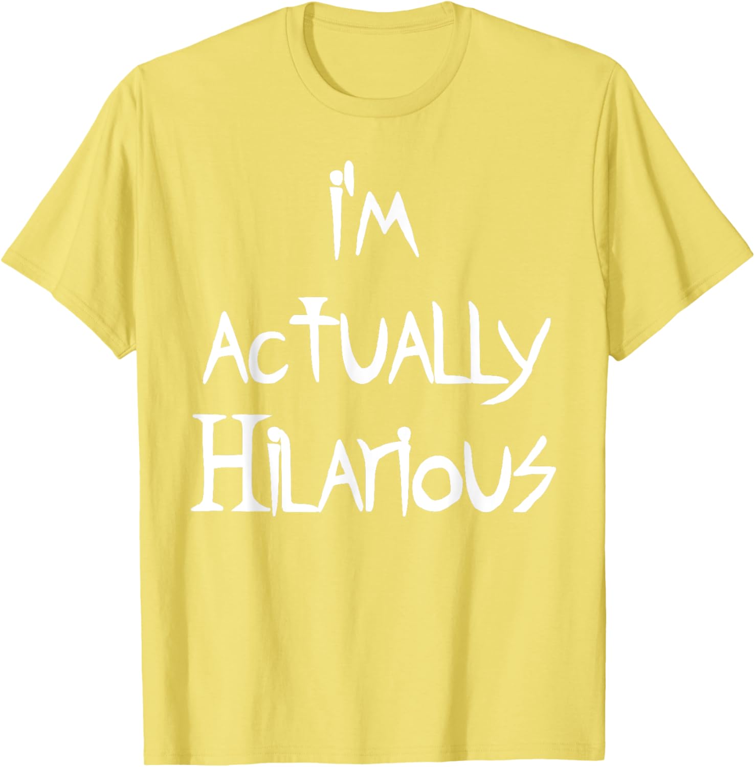 I'm Actually Hilarious T-Shirt for Fun Casual Wear and Everyday Style - 17