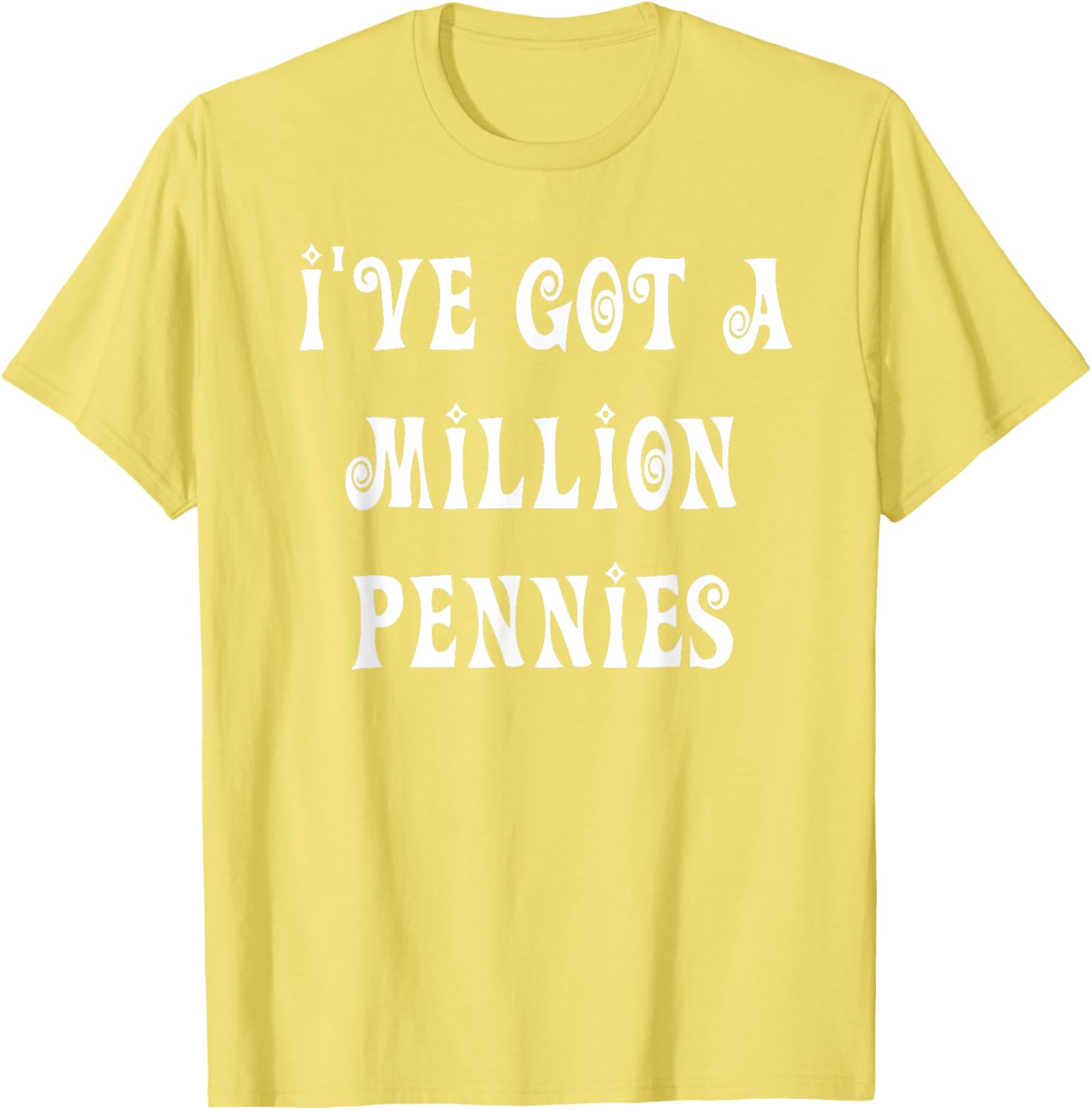 I've Got a Million Pennies T-Shirt - Fun & Unique Graphic Tee for All Ages - 22