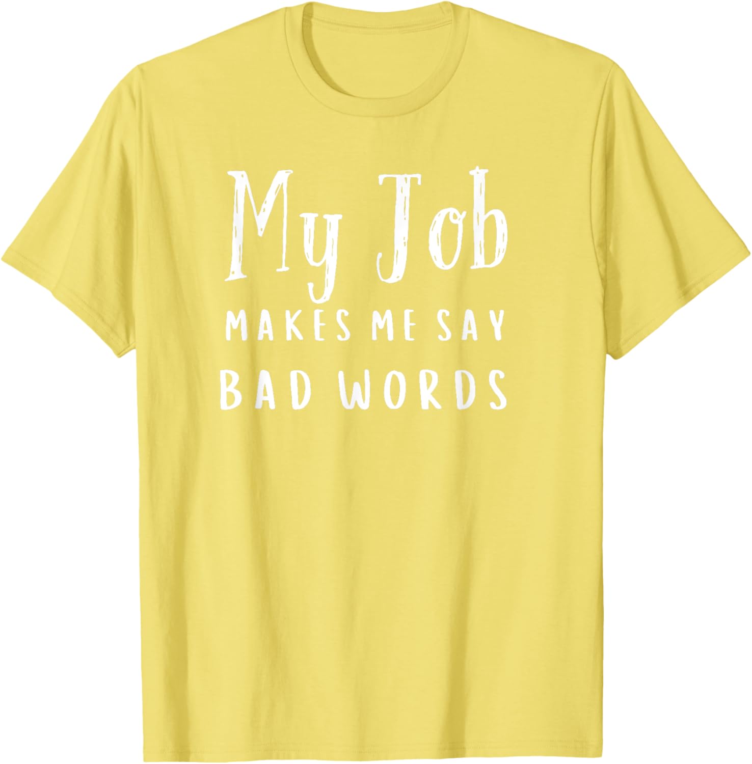 Funny My Job Makes Me Say Bad Words T-Shirt for Work Humor and Fun - 1