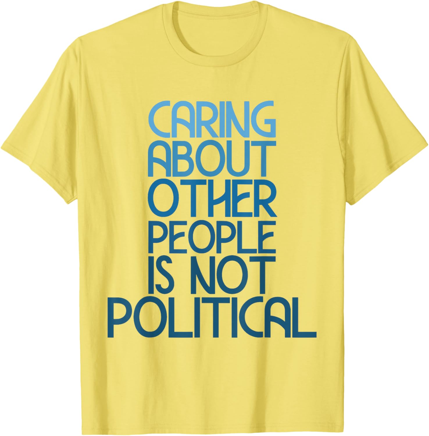 Caring About Others Is Not Political Funny Saying T-Shirt for Everyone - 13