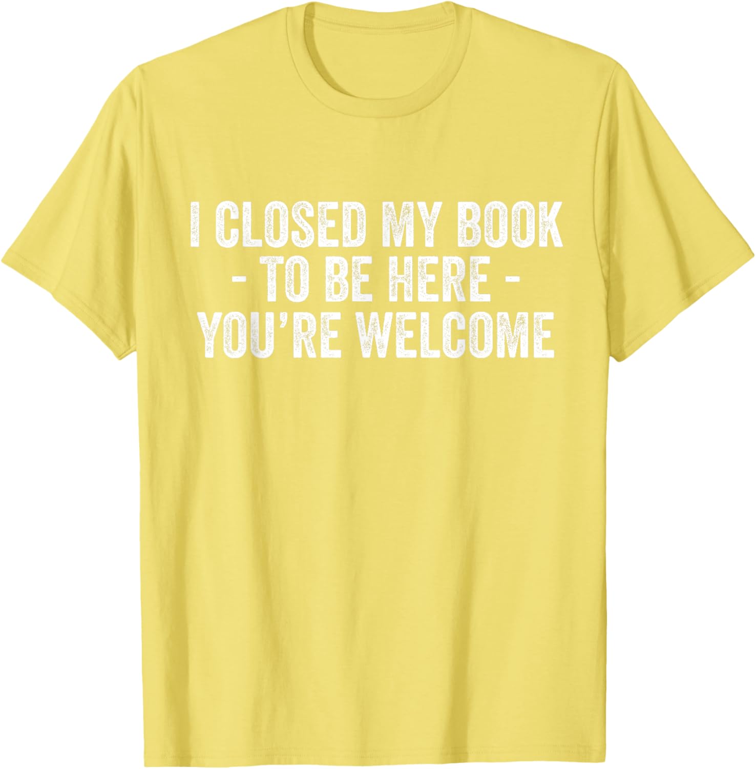 Funny I Closed My Book To Be Here T-Shirt for Book Lovers and Readers - 6