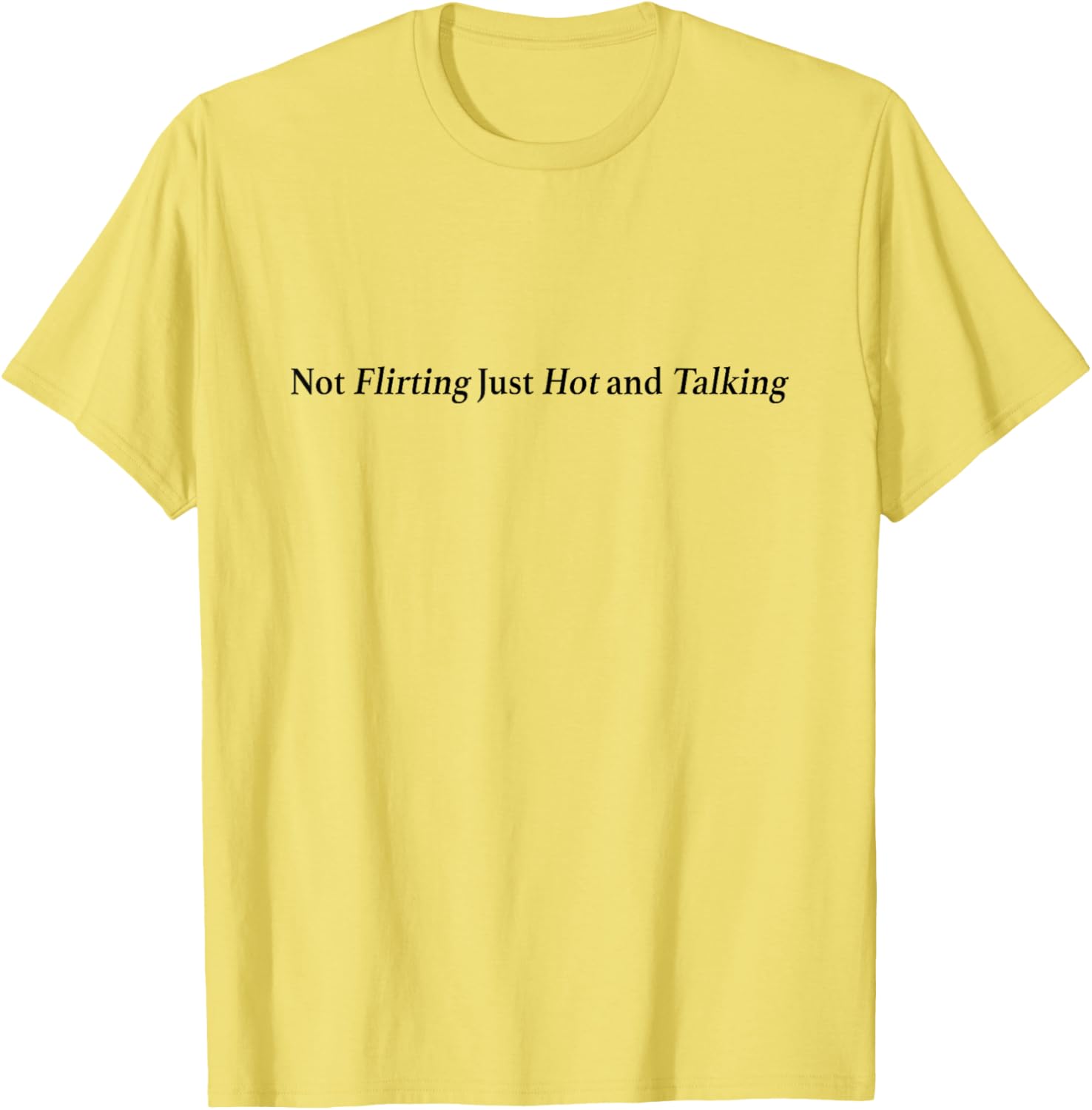 Not Flirting Just Hot and Talking Y2K Graphic T-Shirt for Trendy Style - 1