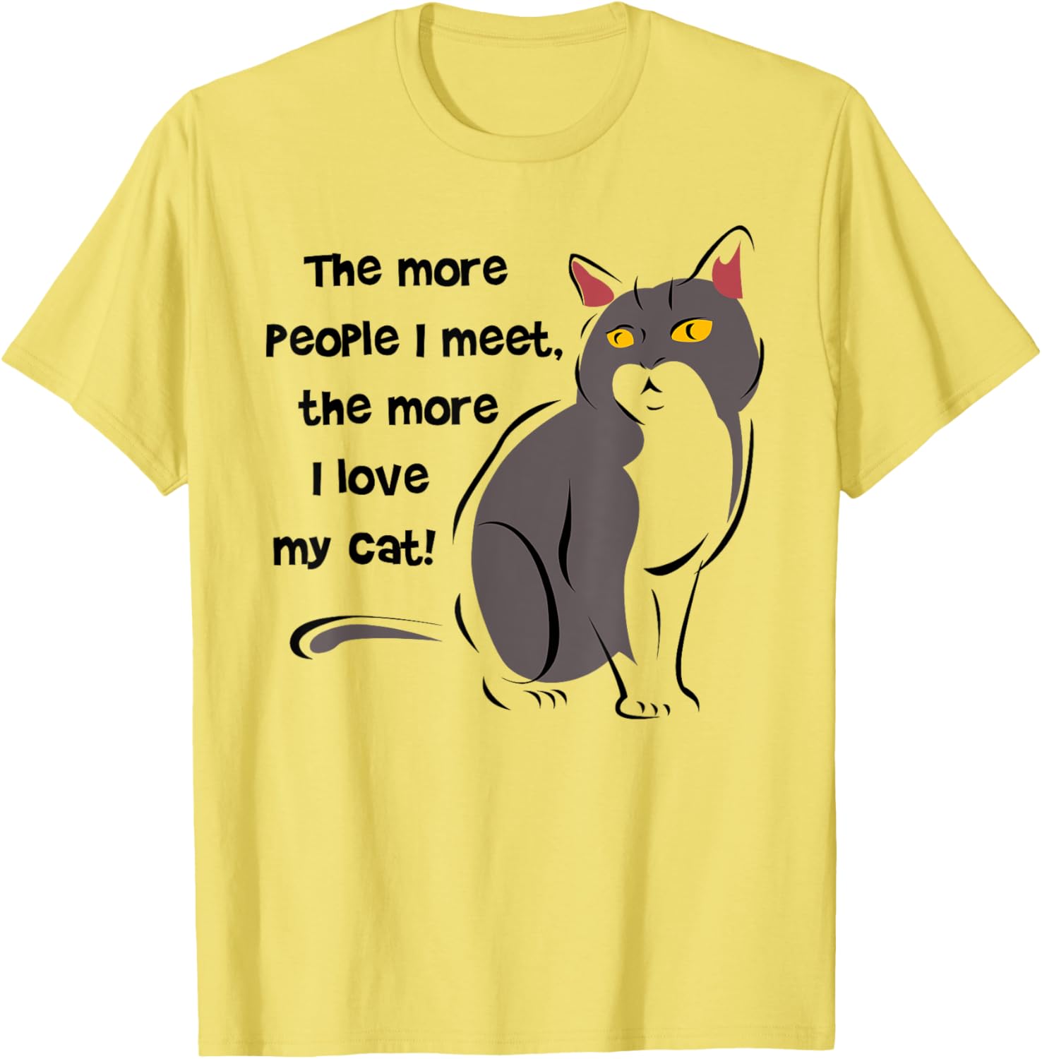 Funny Cat Lovers T-Shirt - The More People I Meet, The More I Love My Cat - 1
