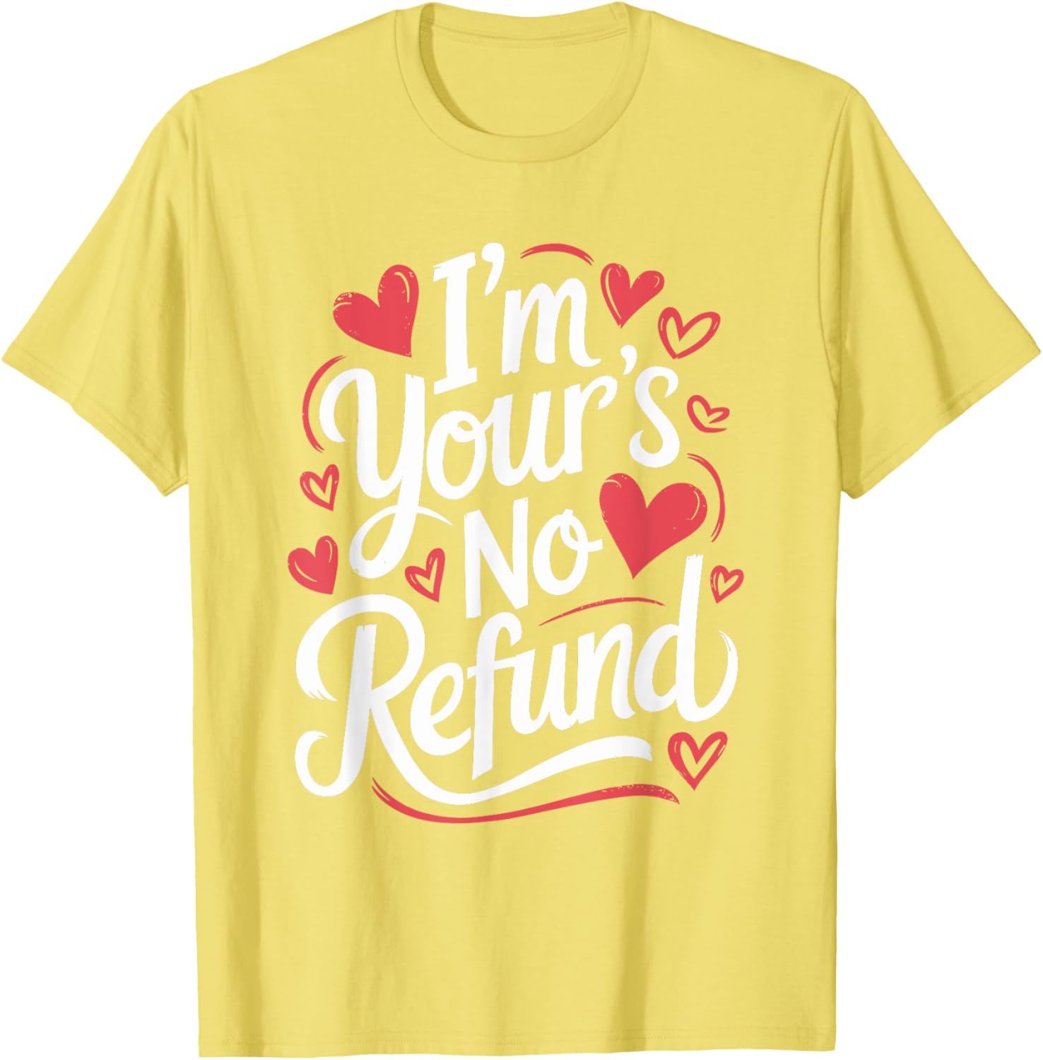I'M Your'S No Refund Valentine Heart T-Shirt for Sweethearts - 8