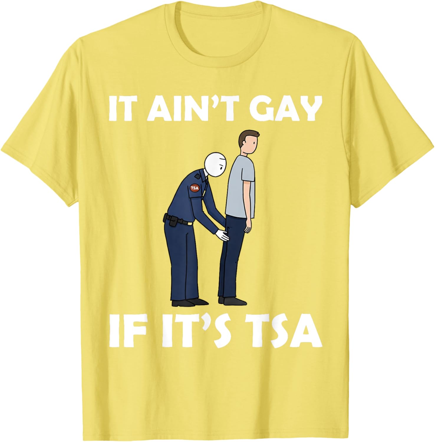 Funny TSA Humor T-Shirt It Ain't Gay If It's Airport Security Apparel - 6