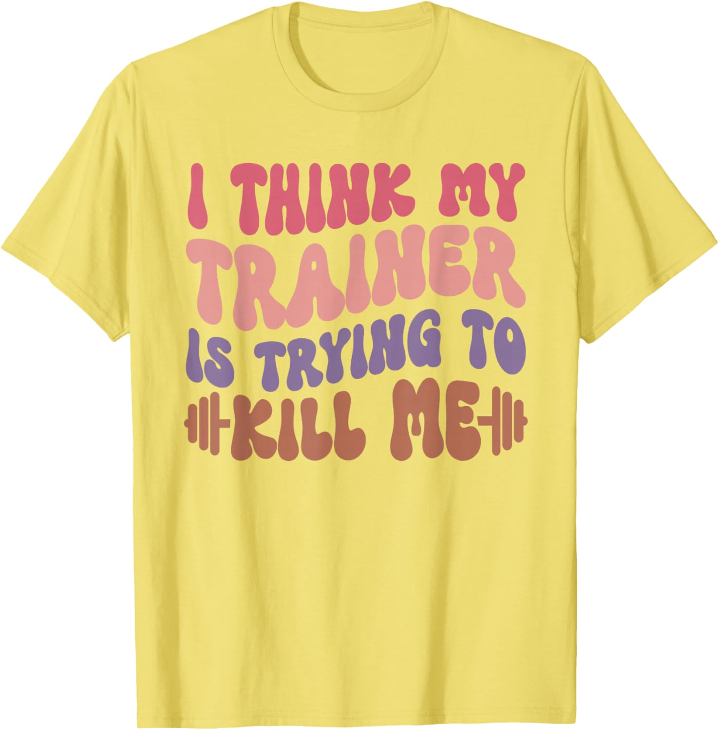 Funny Gym T-Shirt for Girls - I Think My Trainer Is Trying to Kill Me - 1