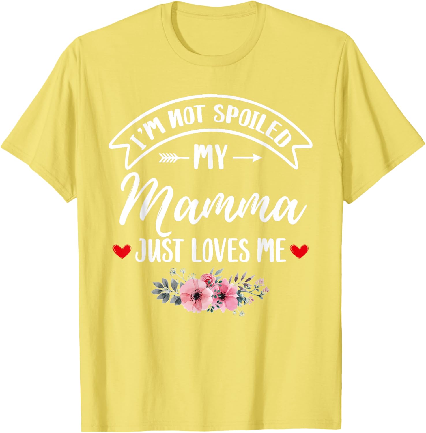 Family Matching Flower Tee I'm Not Spoiled My Mamma Loves Me T-Shirt - 14