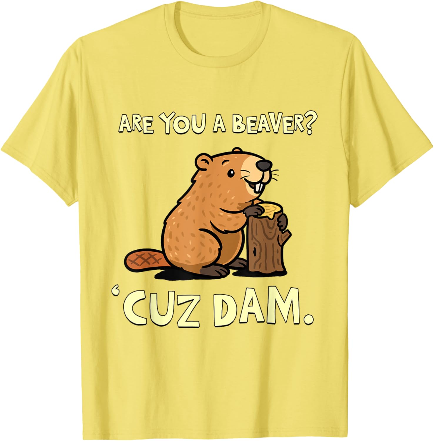 Funny Beaver Pun T-Shirt - Are You a Beaver Cuz Dam Humor Tee - 14