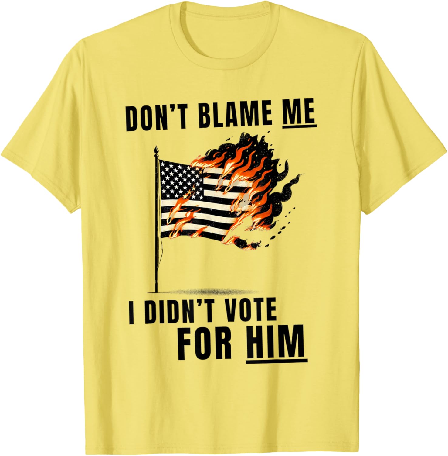 Funny Don't Blame Me I Didn't Vote For Him T-Shirt for Casual Wear - 1