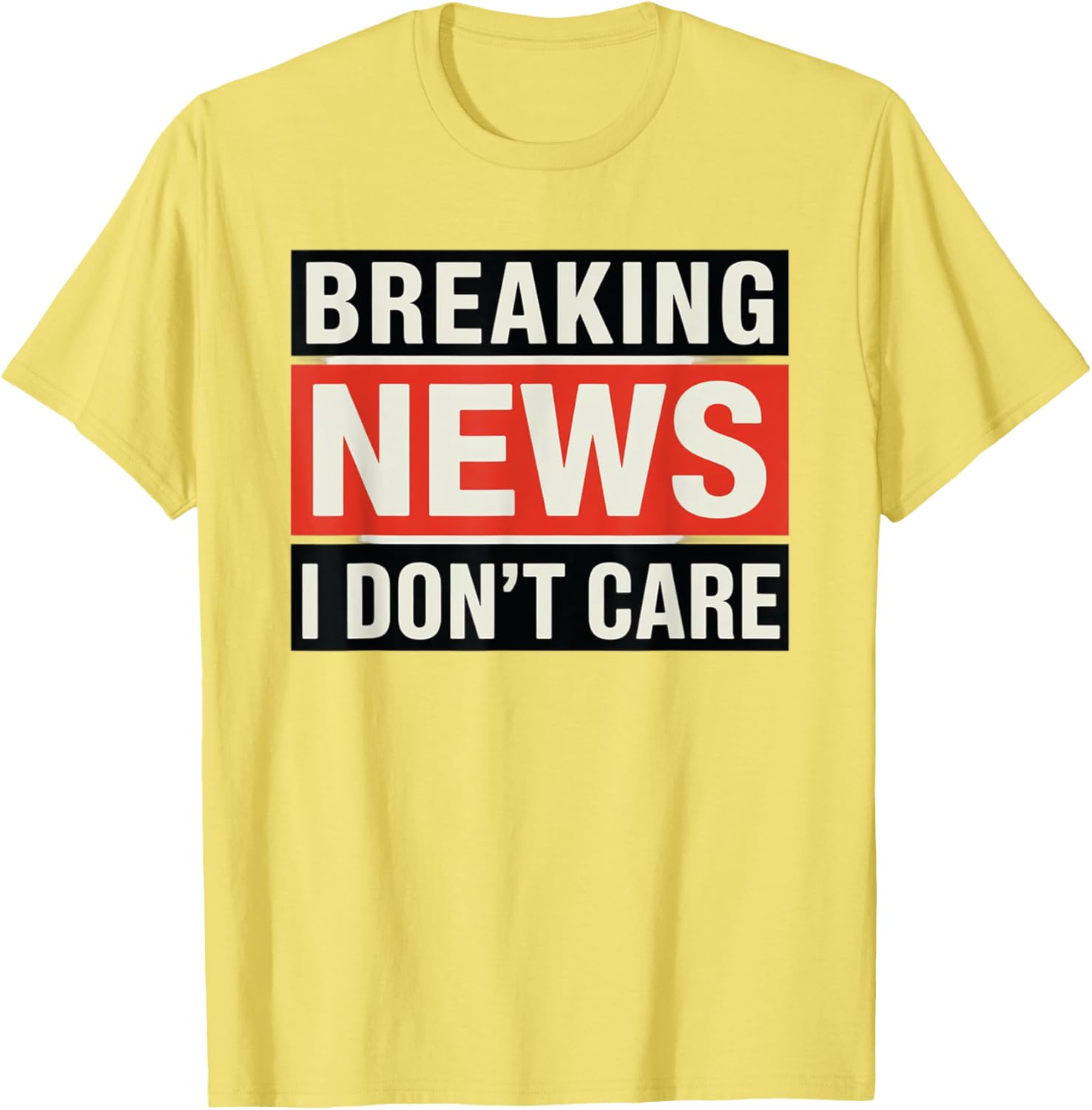 Funny Breaking News I Don't Care Sarcastic T-Shirt for Humor Lovers - 15