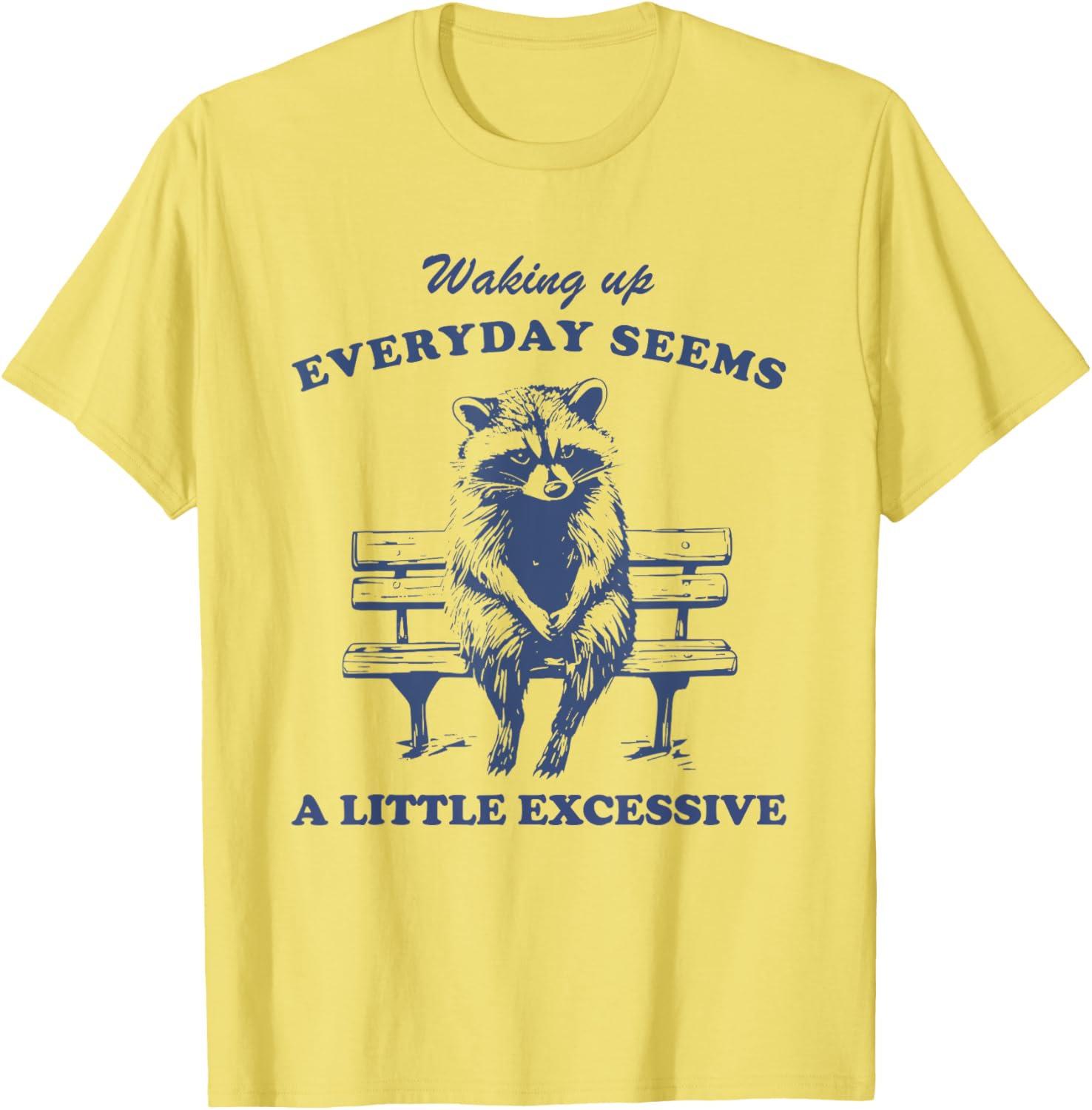 Funny Raccoon T-Shirt for Lazy Days Waking Up Everyday Is Excessive - 1