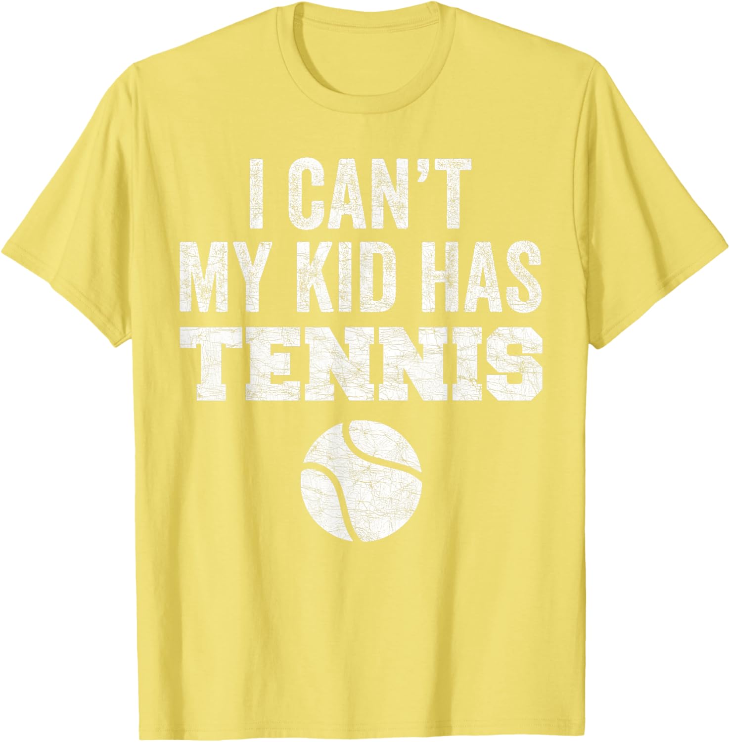 Funny Tennis Mom Dad Tee I Can't My Kid Has Tennis Distressed Style - 11