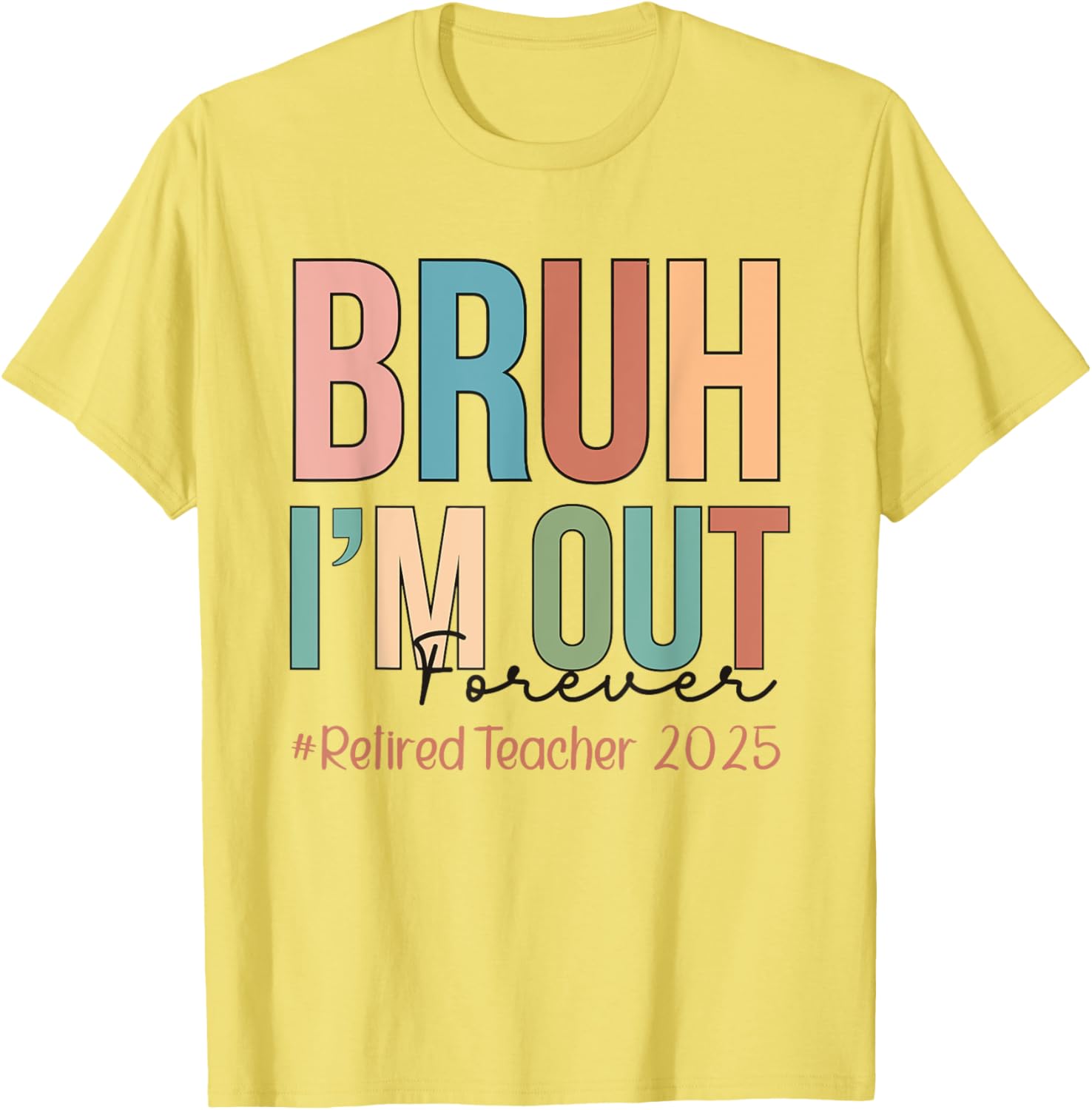 Retired Teacher T-Shirt Bruh I'm Out Forever Perfect for School's Out - 4