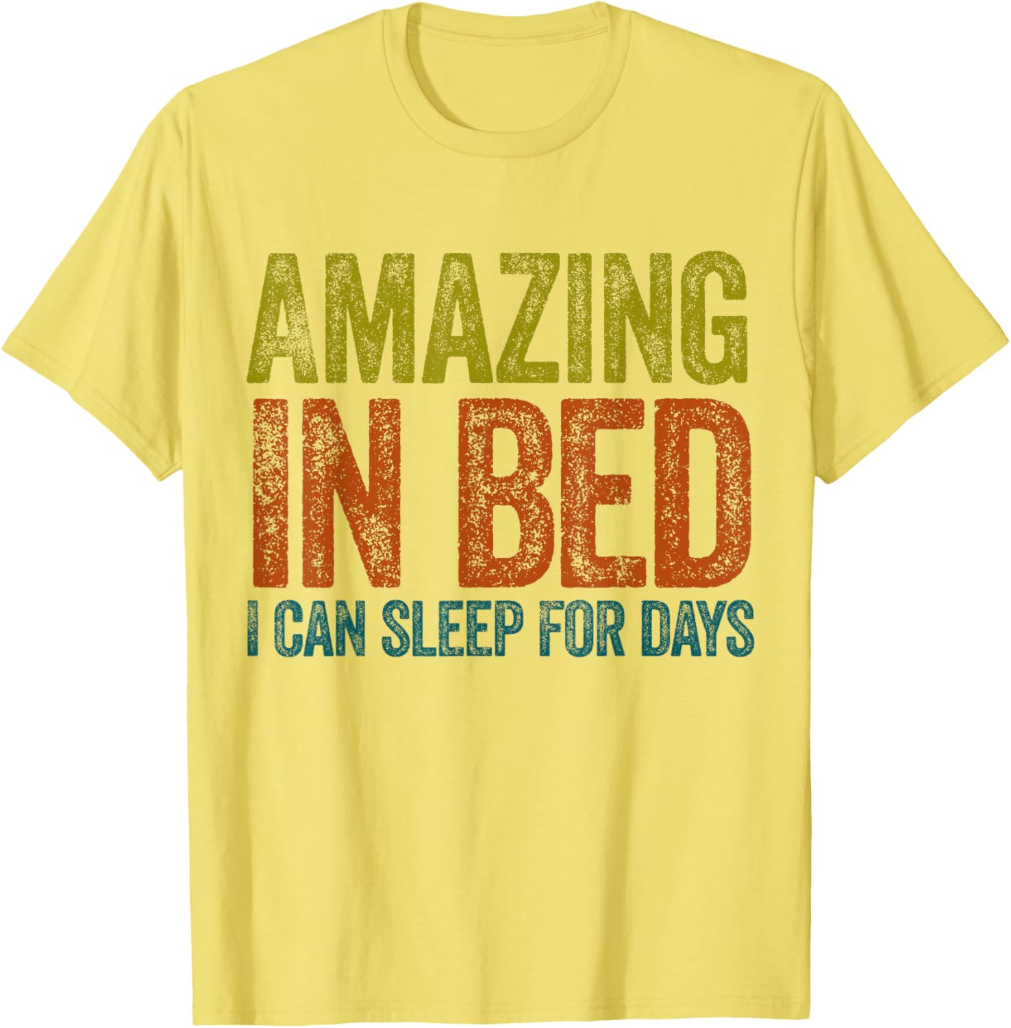 Funny Adult Humor T-Shirt Amazing in Bed I Can Sleep for Days - 8