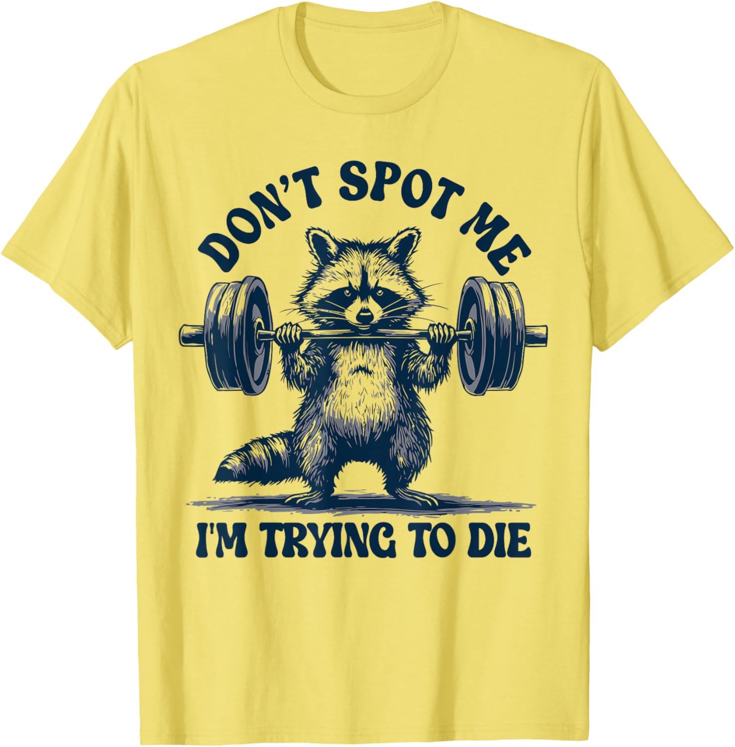 Funny Gym Raccoon Don't Spot Me I'm Trying to Die Training T-Shirt - 7