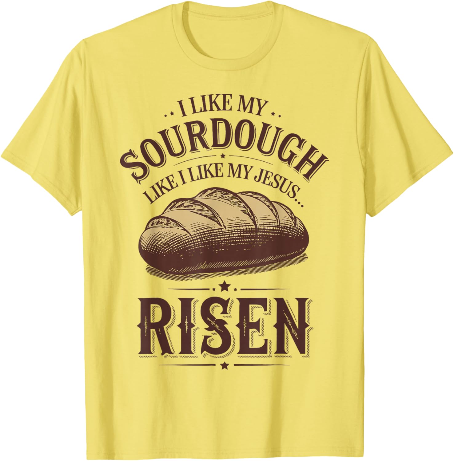 I Like My Sourdough Like My Jesus Risen Funny T-Shirt for Food Lovers - 6