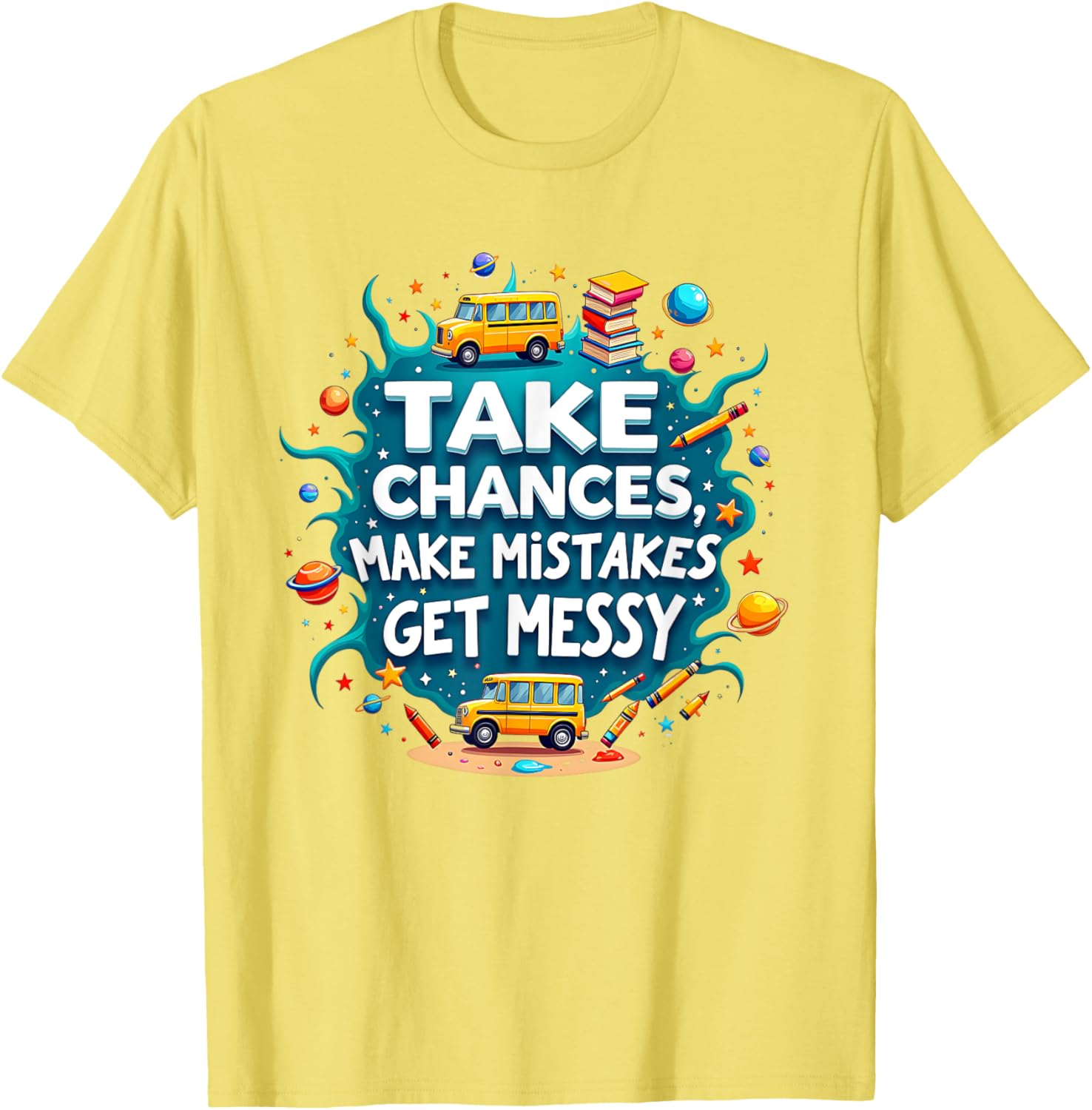 Take Chances Make Mistakes Get Messy Vibes T-Shirt for Creative Souls - 13