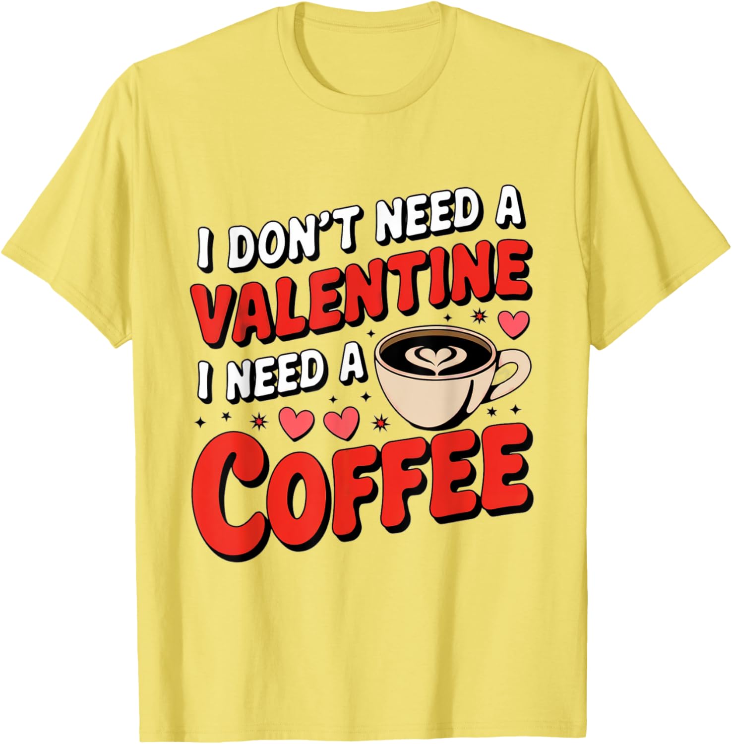Funny I Don't Need A Valentine I Need Coffee T-Shirt for Valentine's Day - 18
