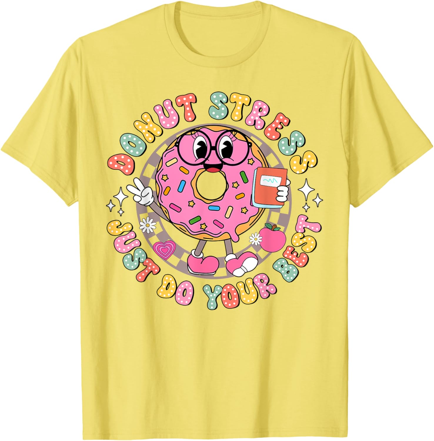 Donut Stress Just Do Your Best Testing Day Teacher T-Shirt for Comfort - 27