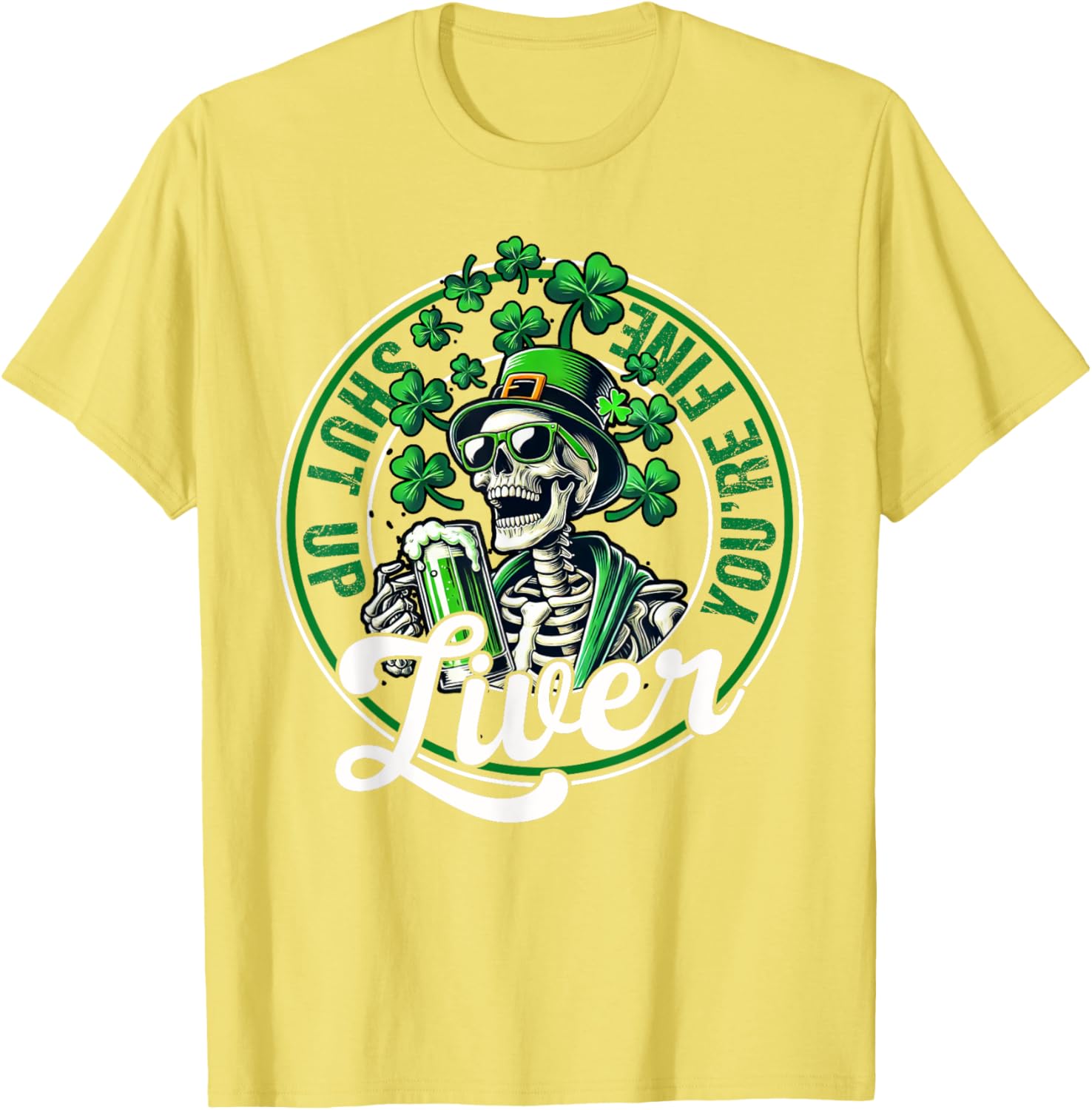 Funny Skeleton St Patricks Day T-Shirt Shut Up Liver Youre Fine Humor - 19