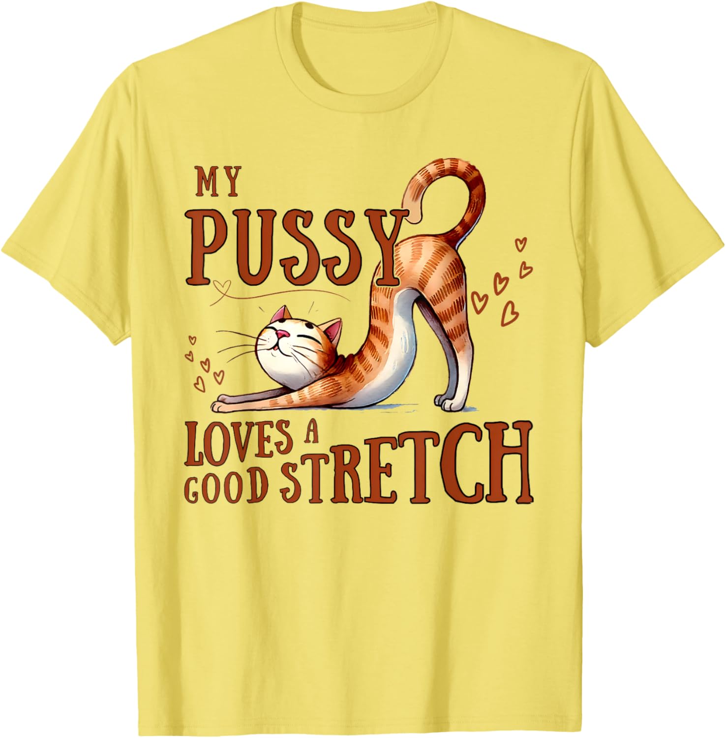 Funny Cat Lovers T-Shirt My Pussy Loves A Good Stretch for Men and Women - 1