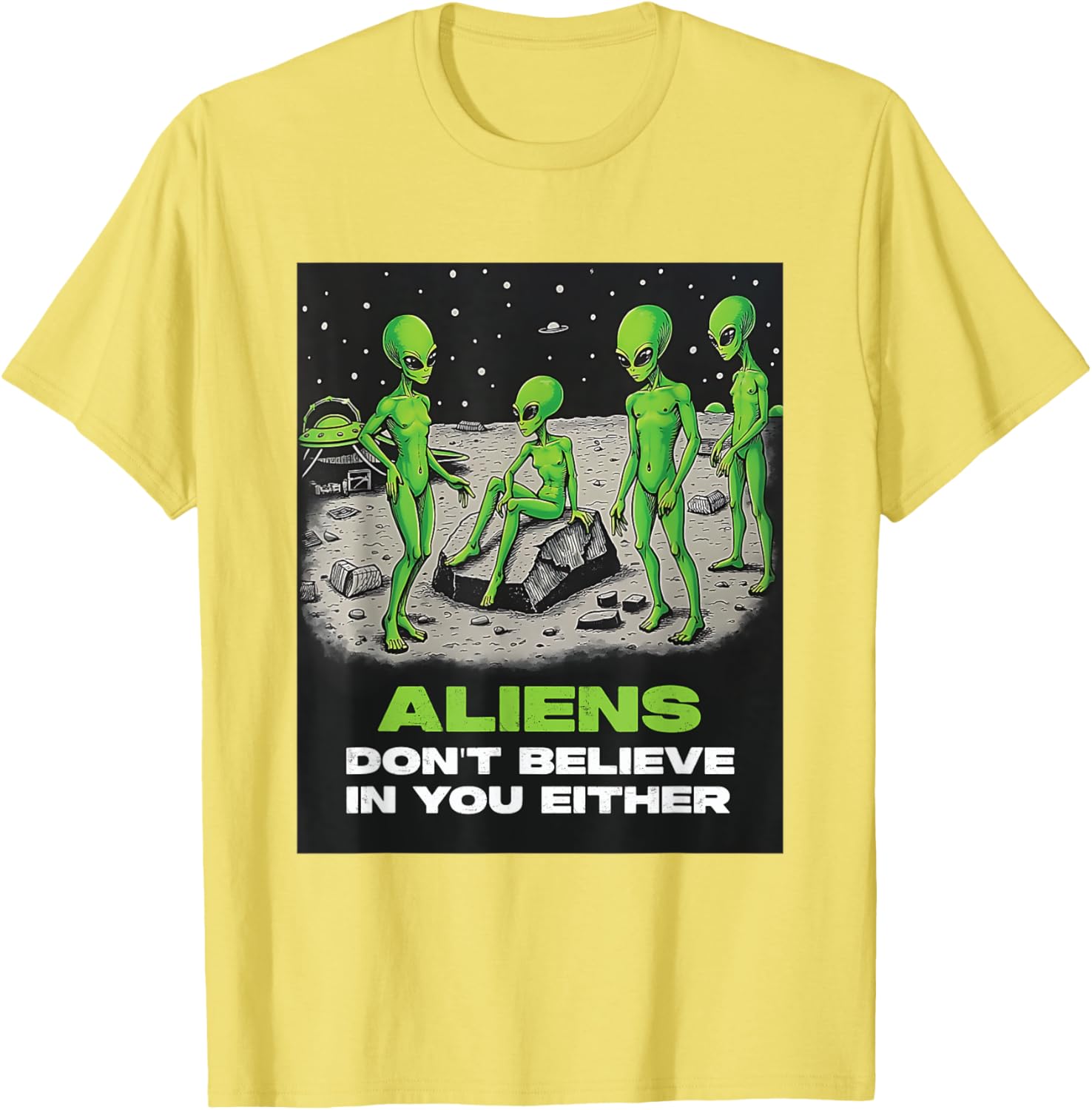 Funny Extraterrestrial T-Shirt - Aliens Don't Believe in You Design - 15