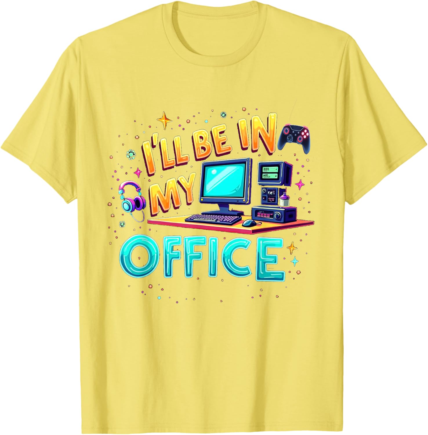 Funny PC Gaming Nerd T-Shirt I'll Be in My Office for Gamers and Techies - 23