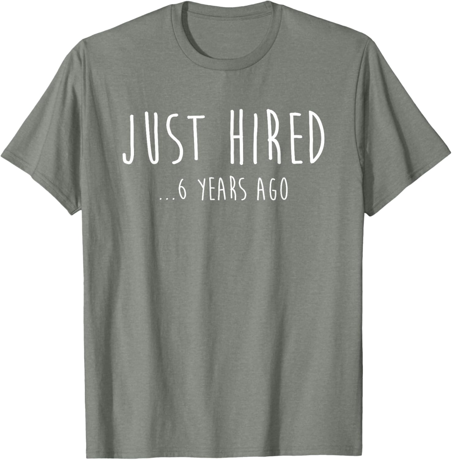 Funny Just Hired 6 Years Ago T-Shirt for 6th Work Anniversary Celebration - 6