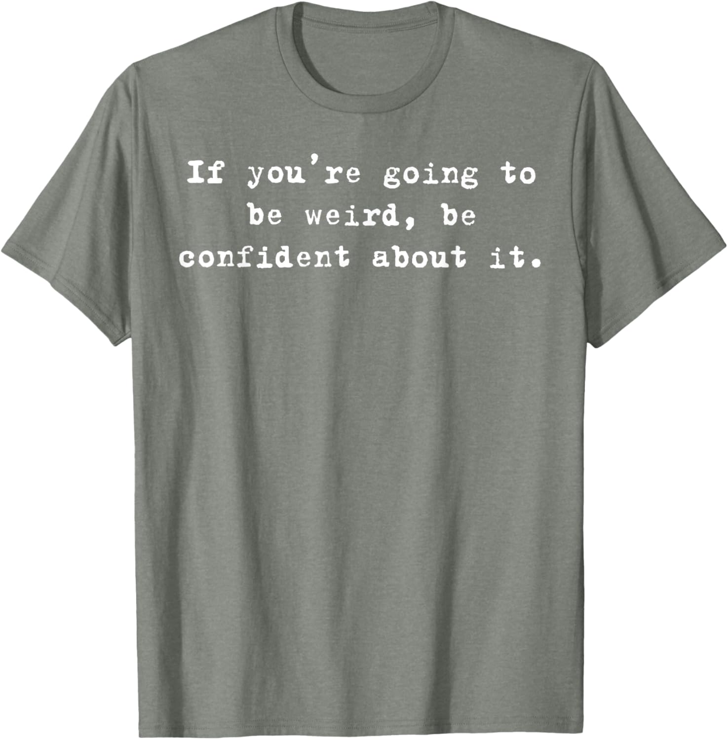Funny If You're Going to Be Weird Be Confident T-Shirt for Unique Style - 6