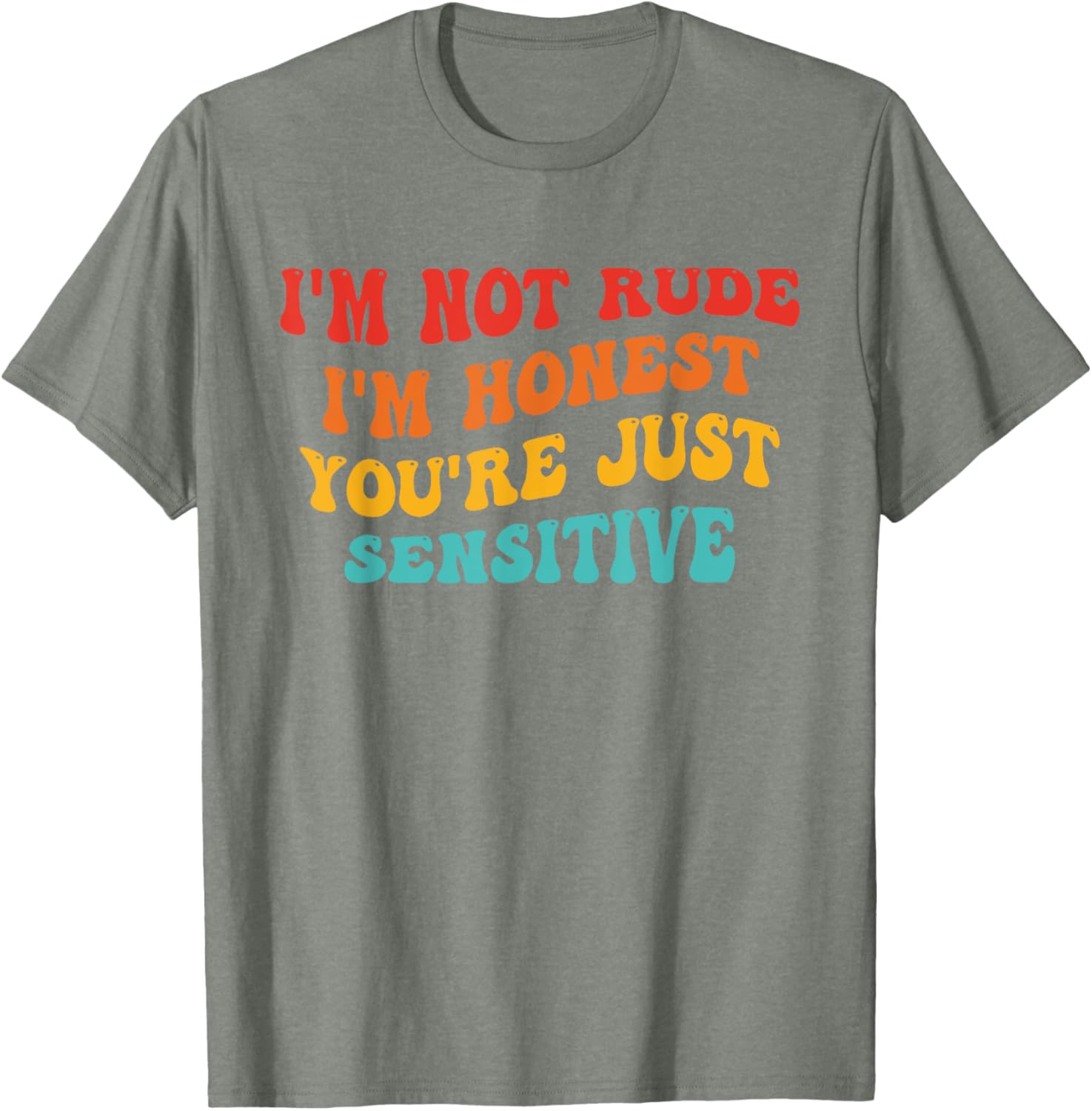 Honest Statement T-Shirt I'm Not Rude You're Just Sensitive Funny Apparel - 20
