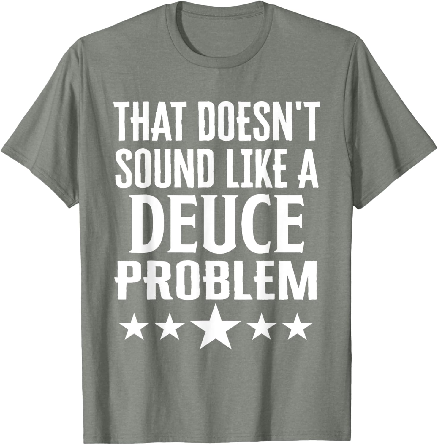 Funny That Doesn’t Sound Like A Deuce Problem Name T-Shirt for Men and Women - 22