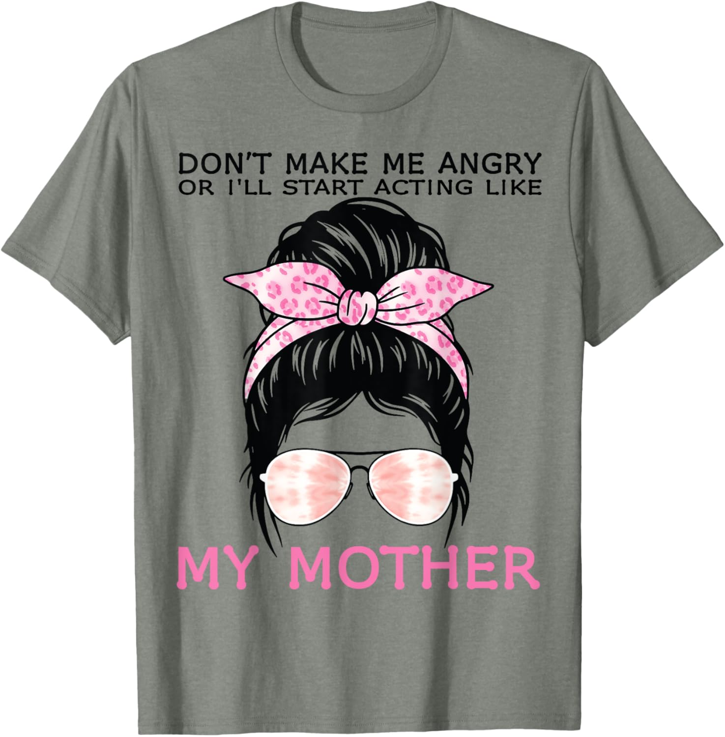 Funny Mom T-Shirt Don't Make Me Angry or I'll Act Like My Mother Tees - 2