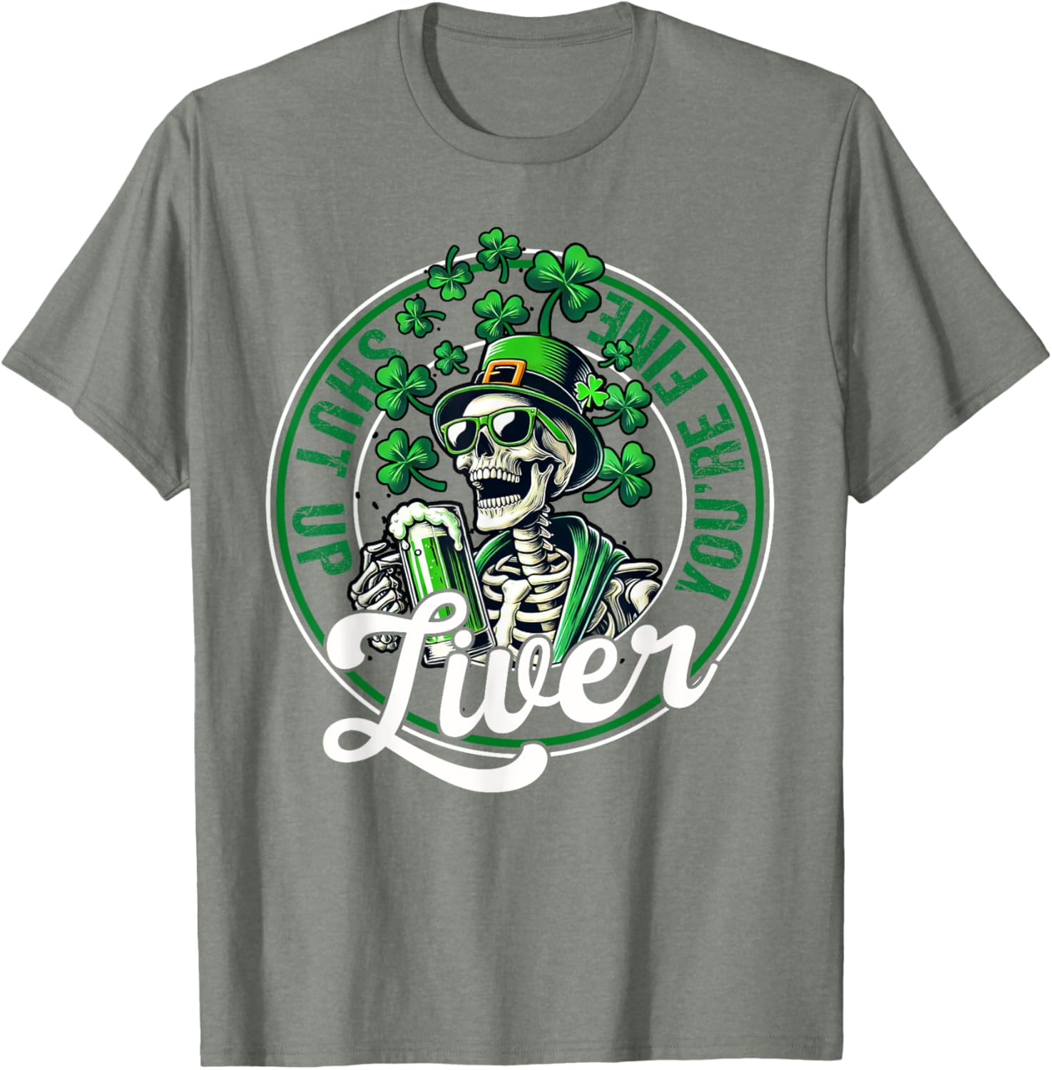 Funny Skeleton St Patricks Day T-Shirt Shut Up Liver Youre Fine Humor - 1